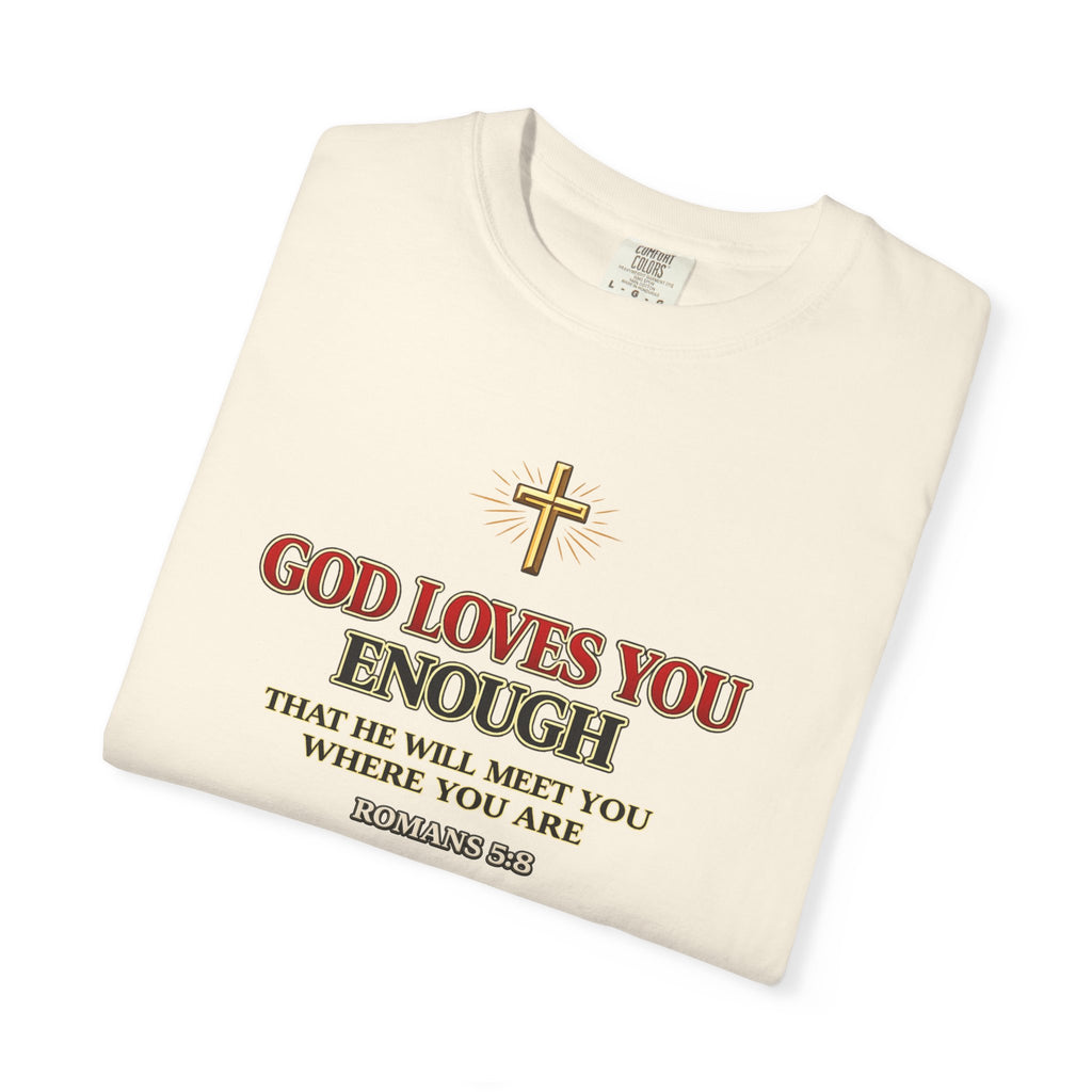 God Loves You Enough T-Shirt — Inspirational Christian Faith Tee