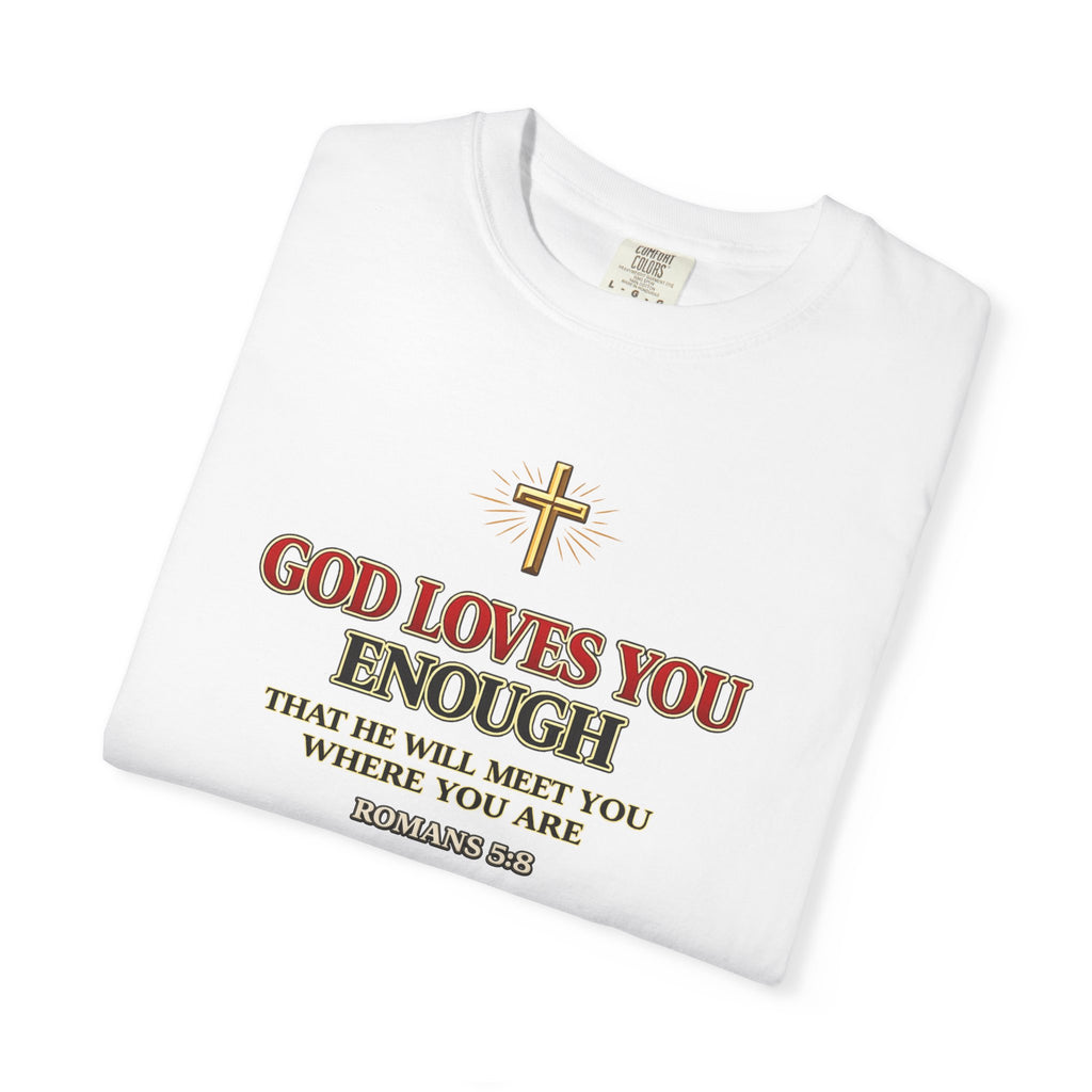 God Loves You Enough T-Shirt — Inspirational Christian Faith Tee