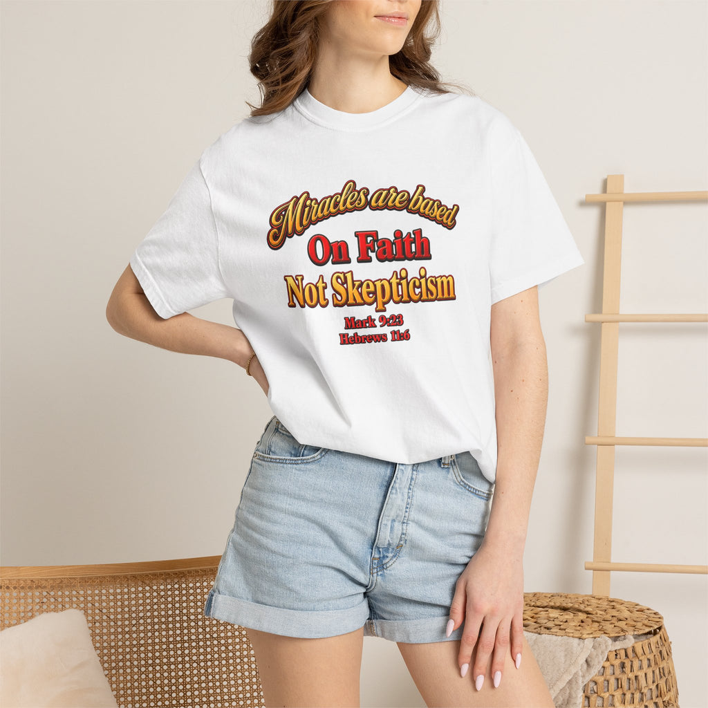 Faith-Based T-Shirt — “Miracles are Based on Faith Not Skepticism” Christian Tee