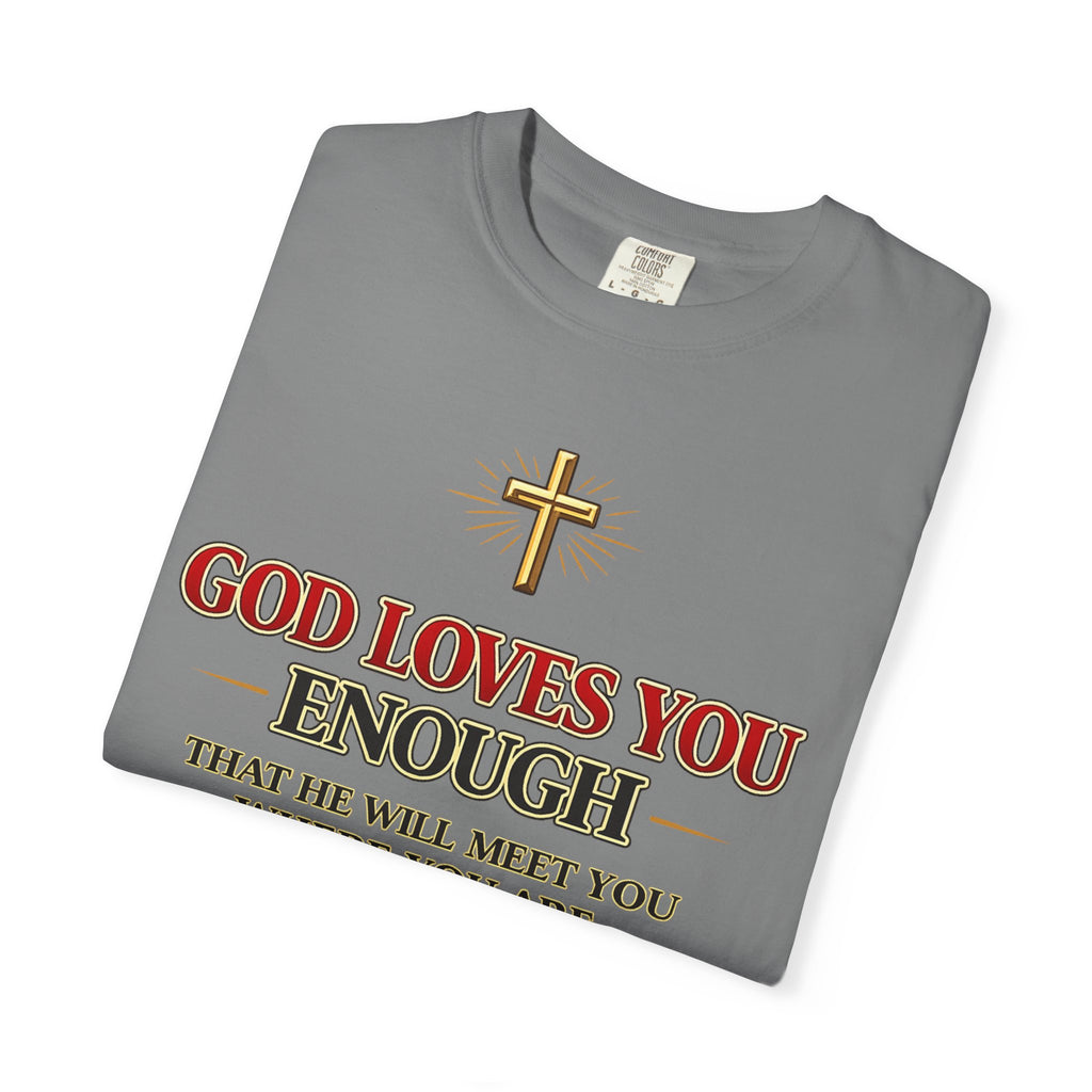 God Loves You Enough T-Shirt — Inspirational Christian Faith Tee