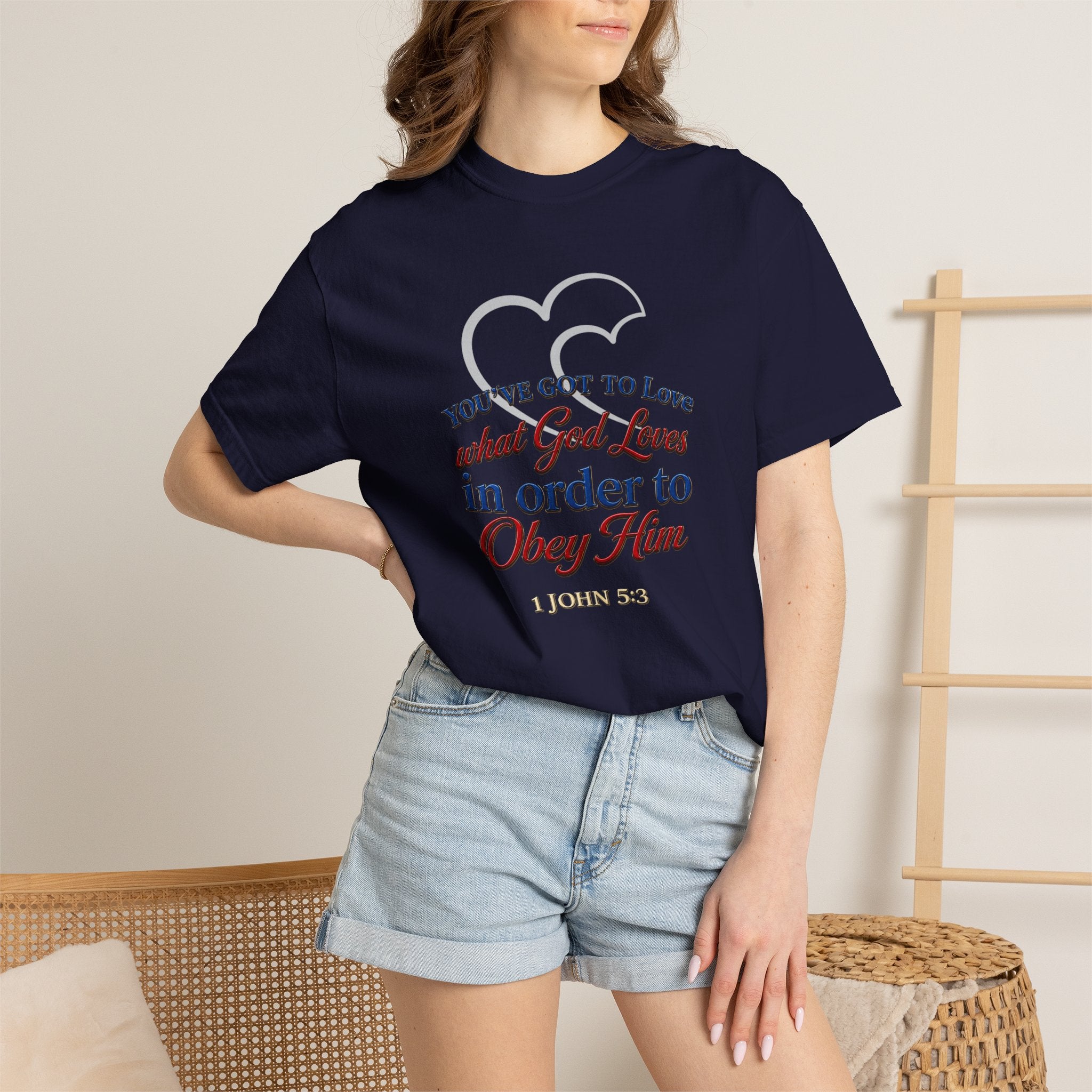 Christian Scripture T-Shirt — "You've Got to Love What God Loves in Order to Obey Him" (1 John 5:3)