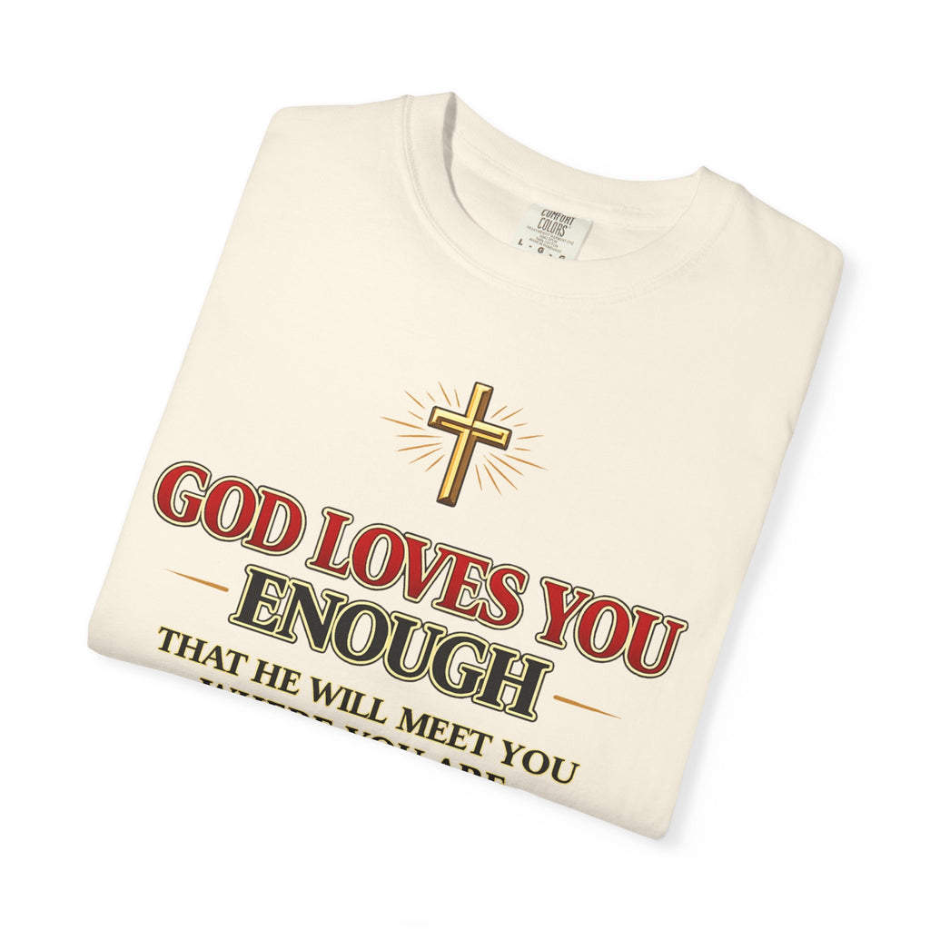 God Loves You Enough T-Shirt — Inspirational Christian Faith Tee