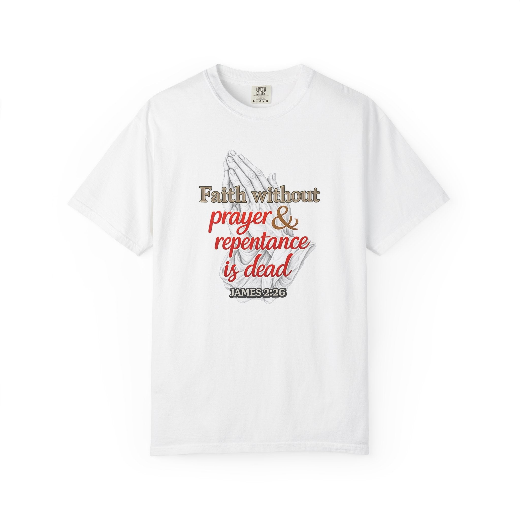 Prayer & Repentance T-Shirt — "Faith without prayer & repentance is dead" (James 2:26)