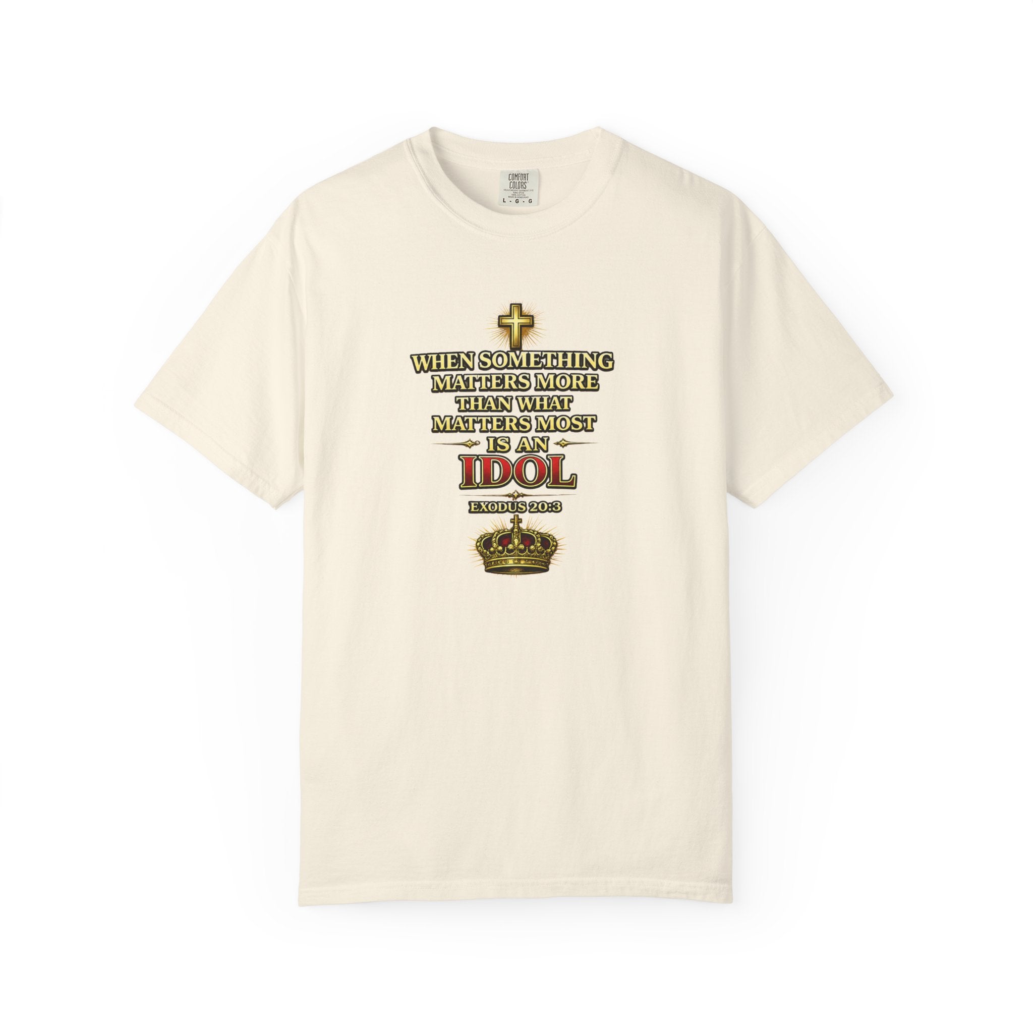 Christian Message T-Shirt — "If It Matters More Than God It's an Idol" Graphic Tee