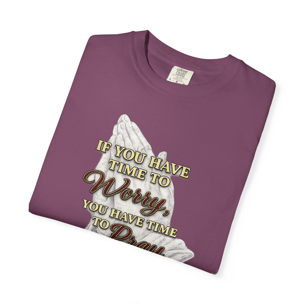 Prayer Reminder T-Shirt — “If You Have Time to Worry, You Have Time to Pray” Christian Tee