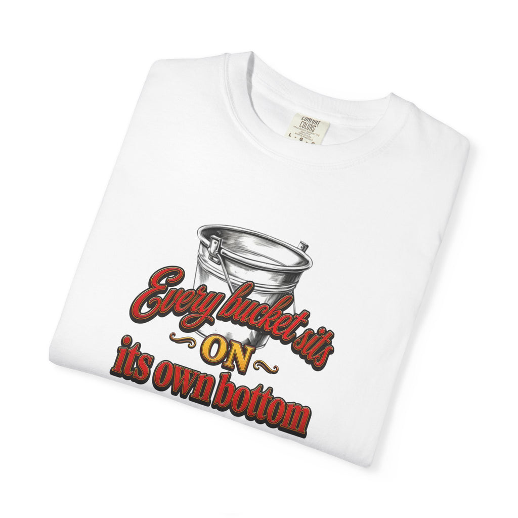 T-Shirt — "Every bucket rests on its own bottom" Graphic Tee (Faith-Based)