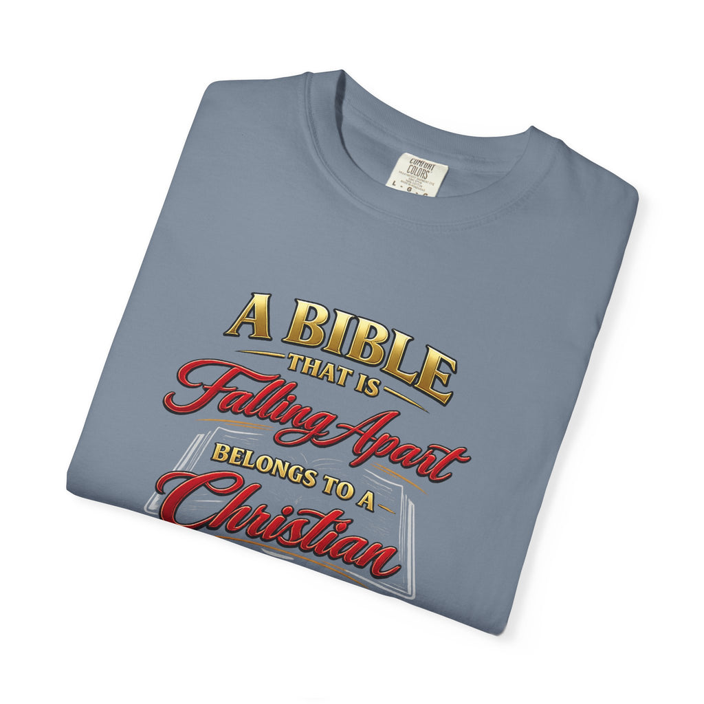 Christian Message T-Shirt — “A Bible That Is Falling Apart Belongs to a Christian Who Isn’t” Spiritual Faith Tee