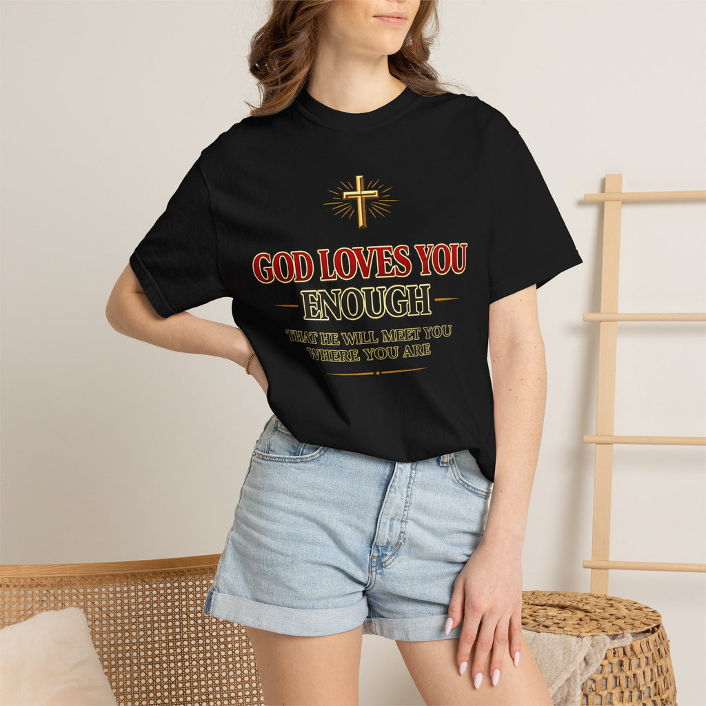 God Loves You Enough T-Shirt — Inspirational Christian Faith Tee