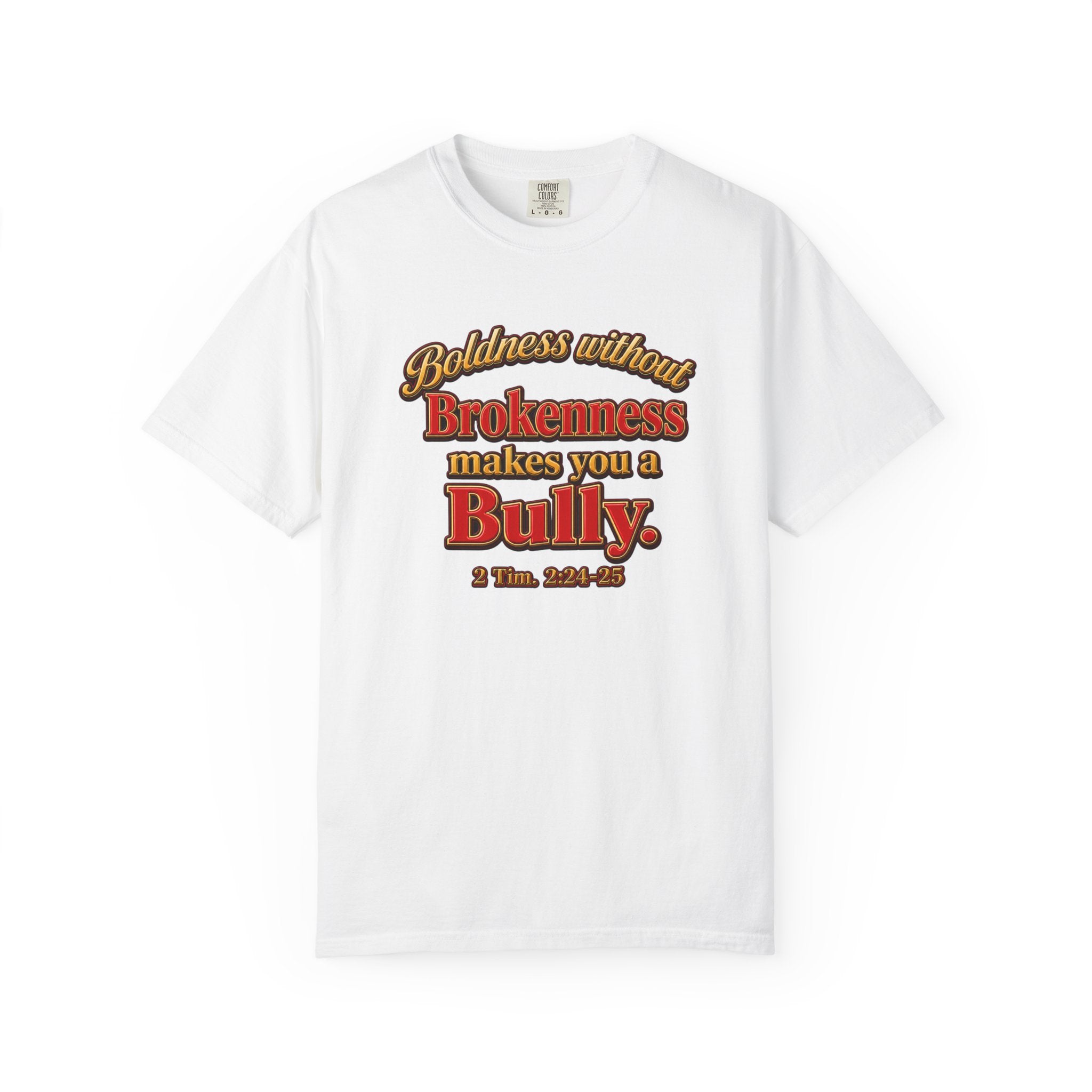 Boldness Without Brokenness T-Shirt — "Boldness without Brokenness makes you a Bully" Christian Faith Tee