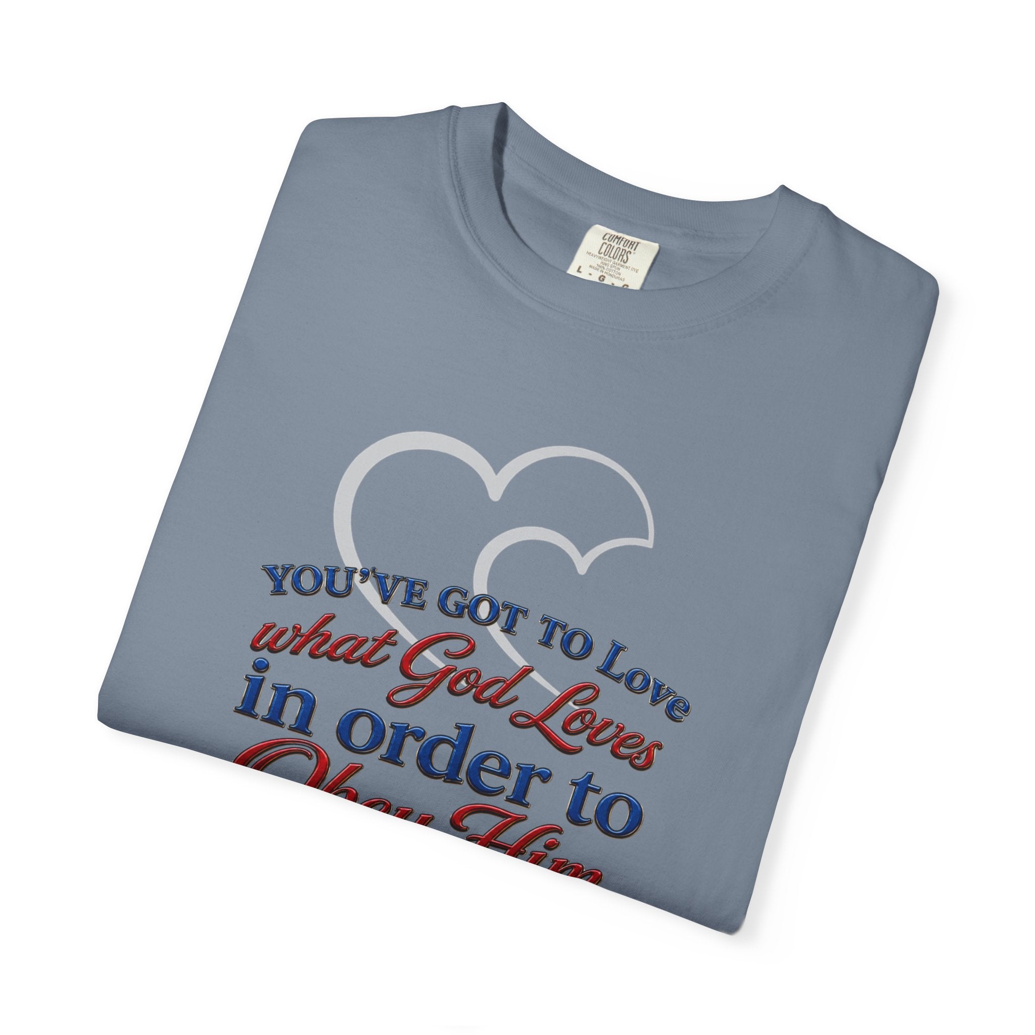 Christian Scripture T-Shirt — "You've Got to Love What God Loves in Order to Obey Him" (1 John 5:3)