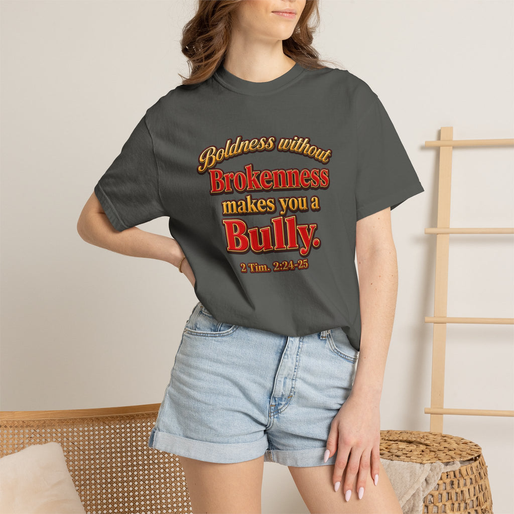 Boldness Without Brokenness T-Shirt — "Boldness without Brokenness makes you a Bully" Christian Faith Tee