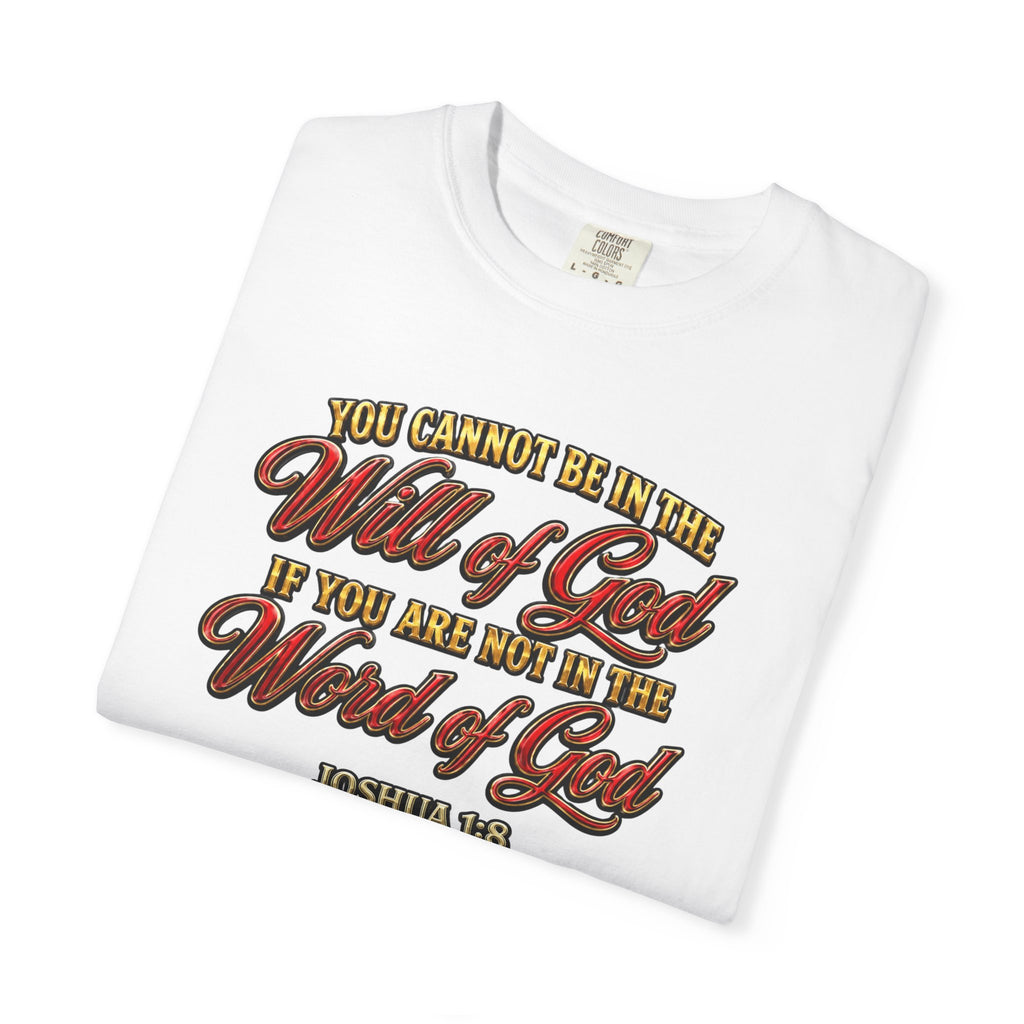 Will of God Christian T-Shirt — "You Cannot Be In The Will of God If You Are Not In The Word of God"