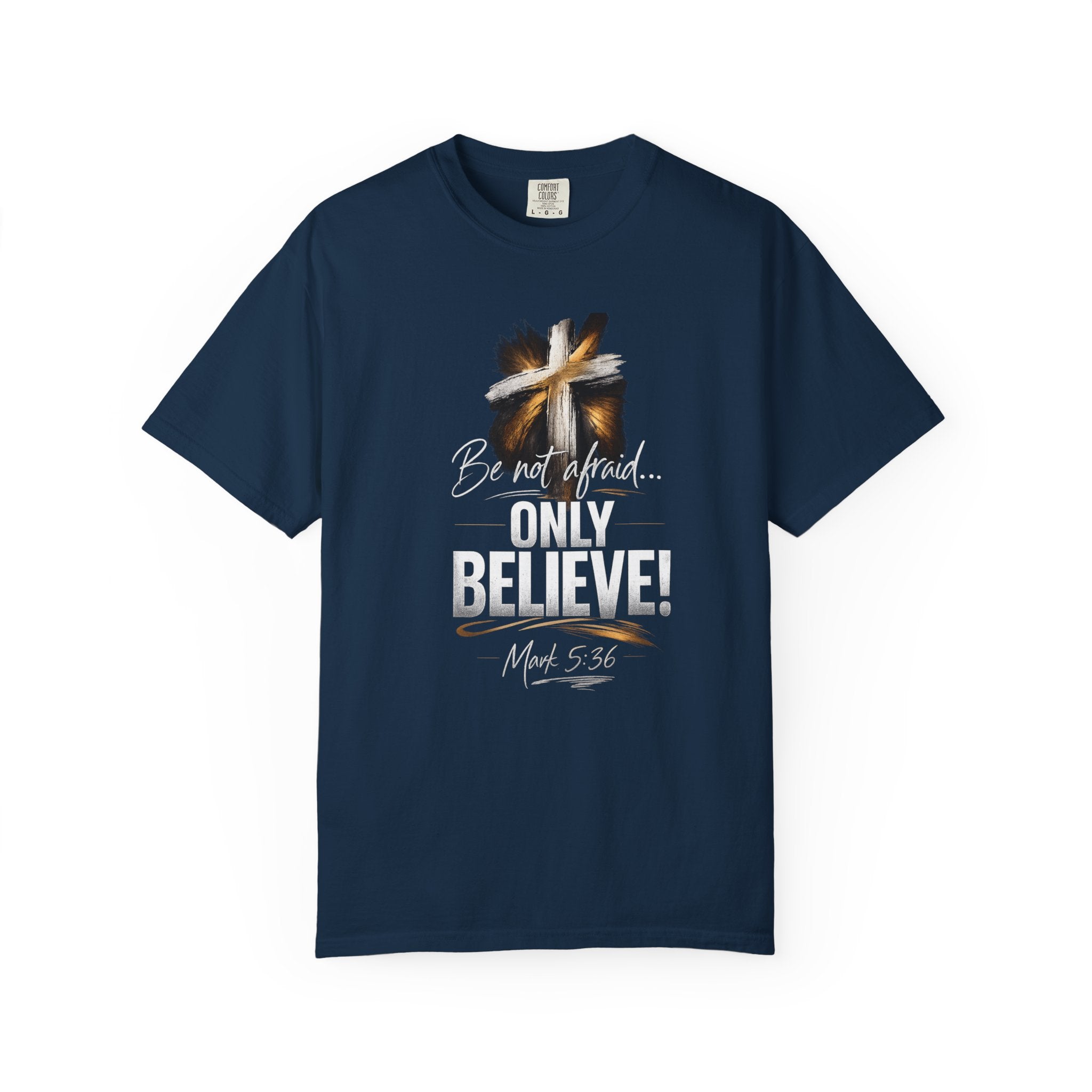 Only Believe! Christian Cross T-Shirt — Be Not Afraid (Mark 5:36)