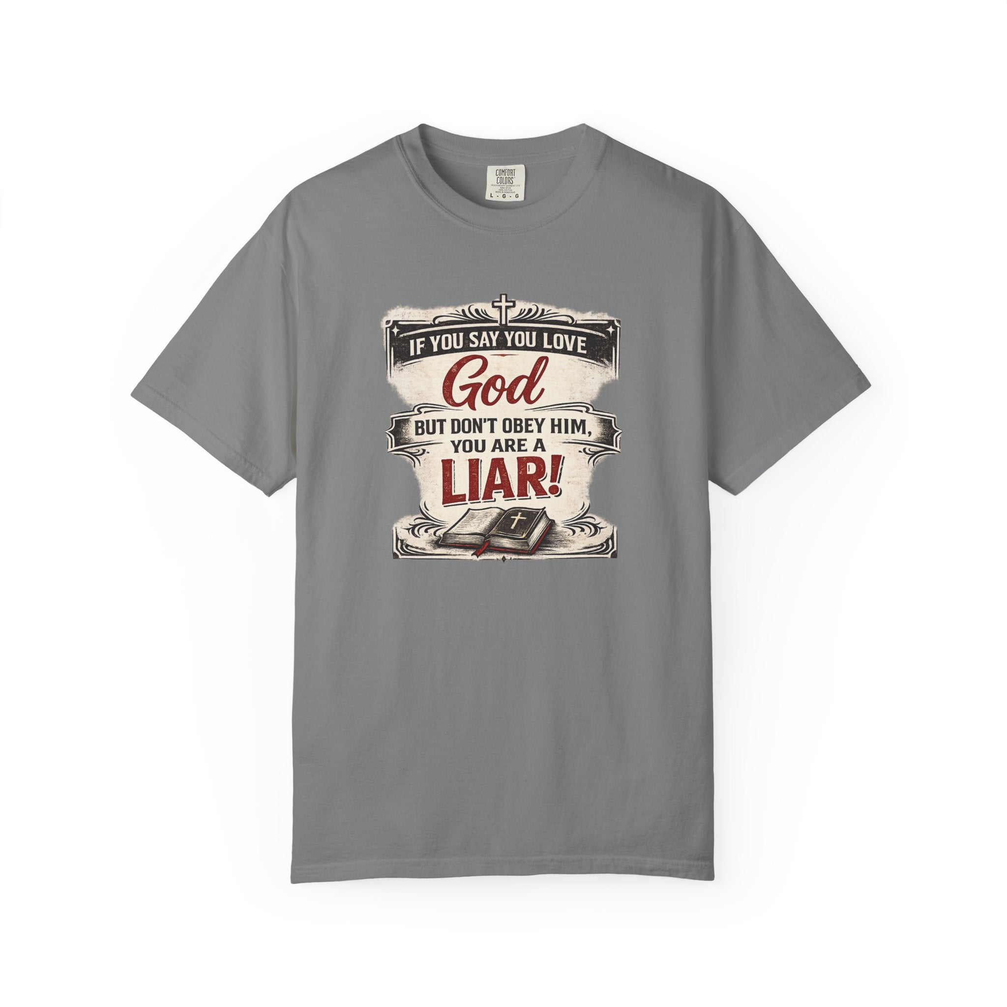 Christian Message T-Shirt — "If You Say You Love God But Don't Obey Him, You Are a Liar"