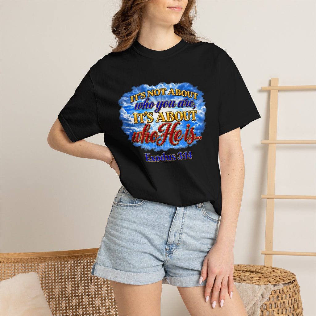 Christian Message T-Shirt, It's About Who He Is