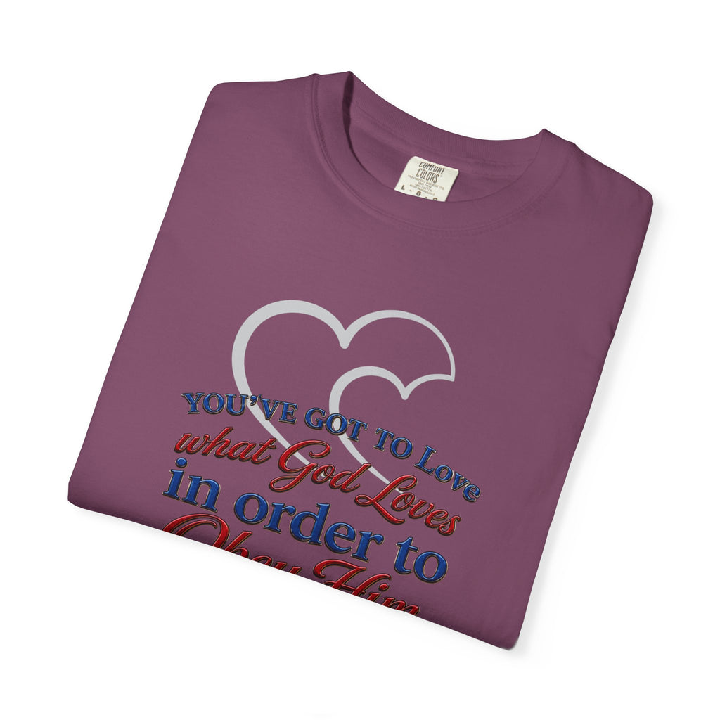 Christian Scripture T-Shirt — "You've Got to Love What God Loves in Order to Obey Him" (1 John 5:3)