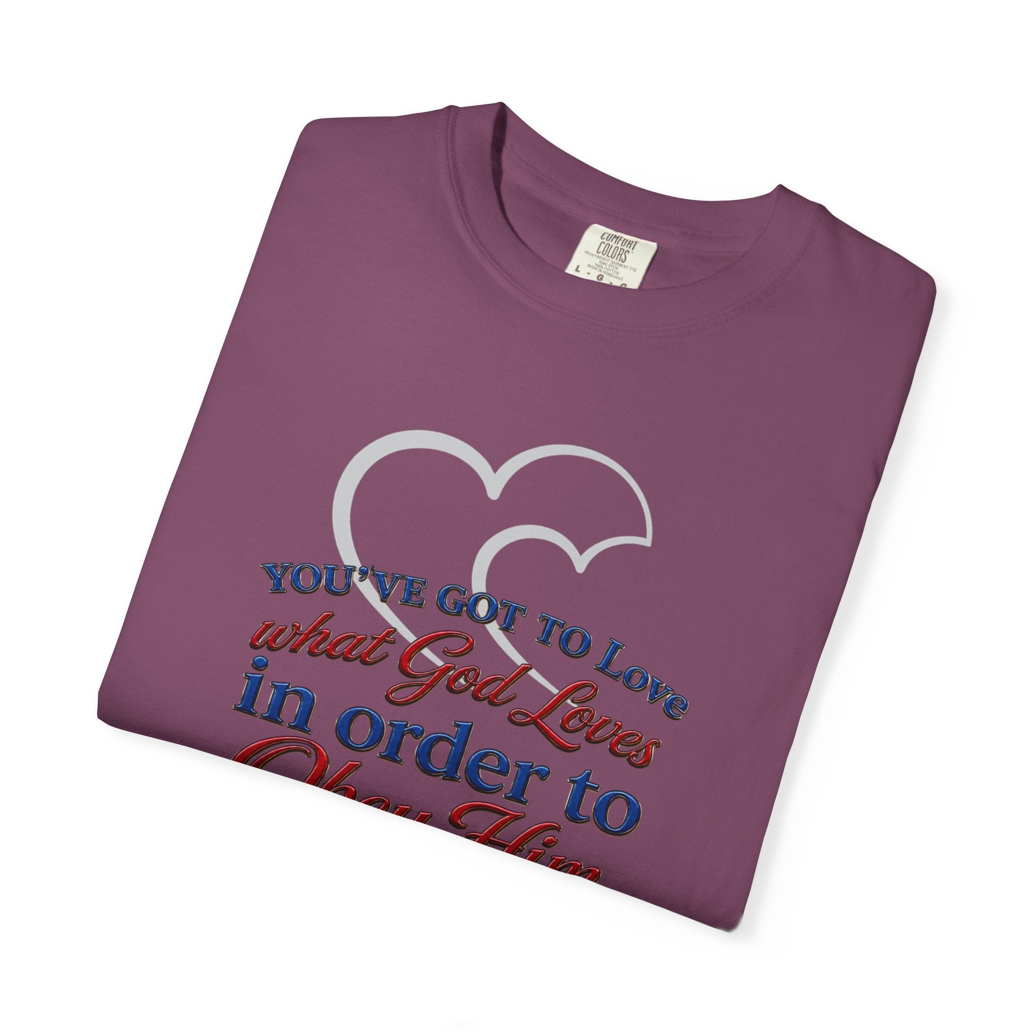 Christian Scripture T-Shirt — "You've Got to Love What God Loves in Order to Obey Him" (1 John 5:3)