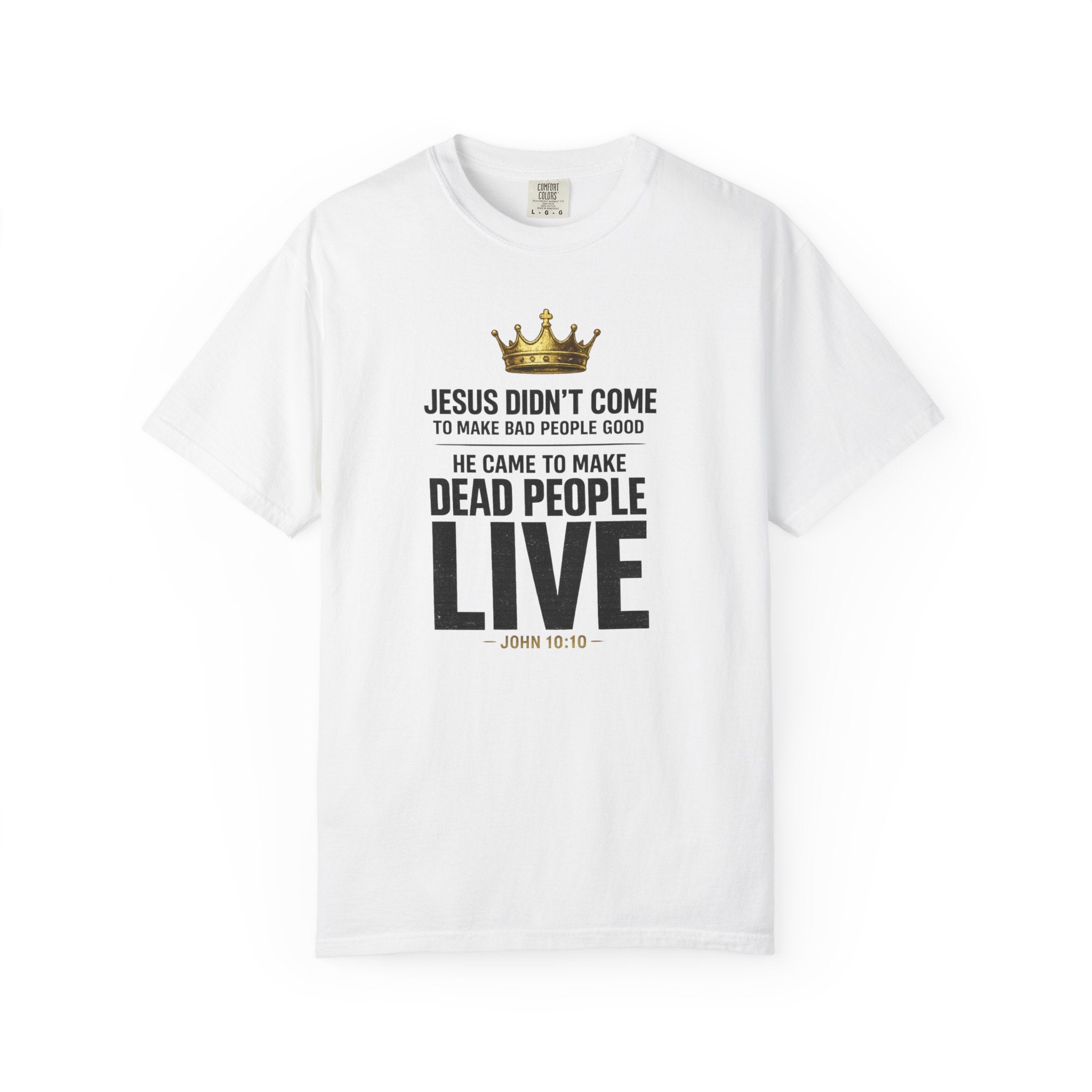 Christian Message T-Shirt — "He Came to Make Dead People Live" Garment-Dyed Tee
