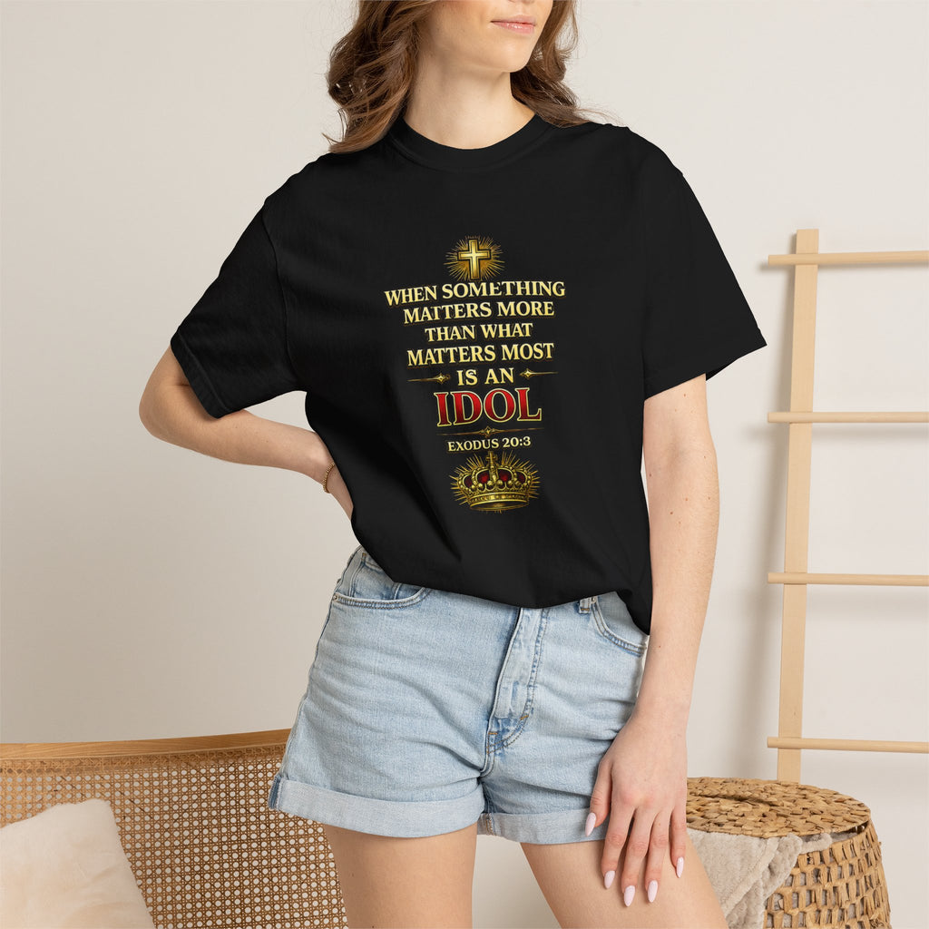 Christian Message T-Shirt — "If It Matters More Than God It's an Idol" Graphic Tee
