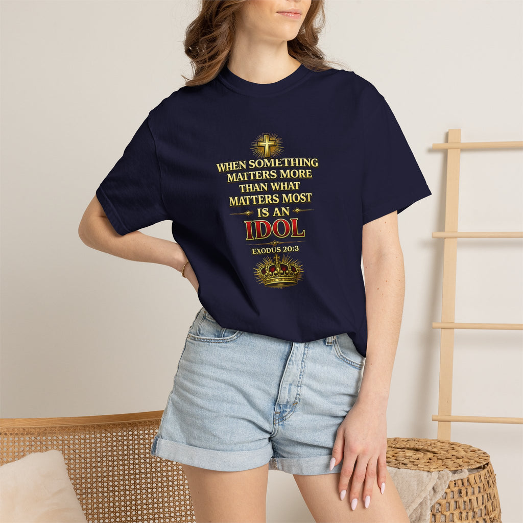 Christian Message T-Shirt — "If It Matters More Than God It's an Idol" Graphic Tee