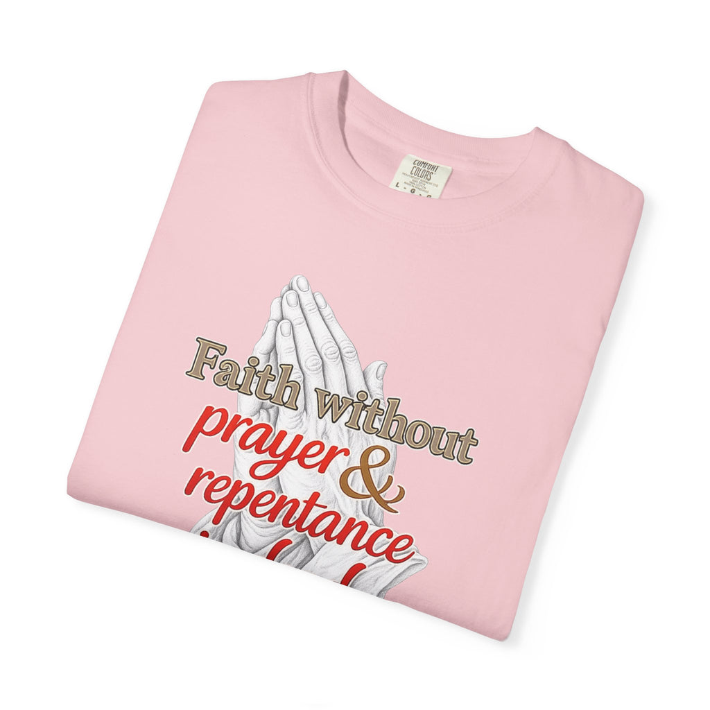Prayer & Repentance T-Shirt — "Faith without prayer & repentance is dead" (James 2:26)