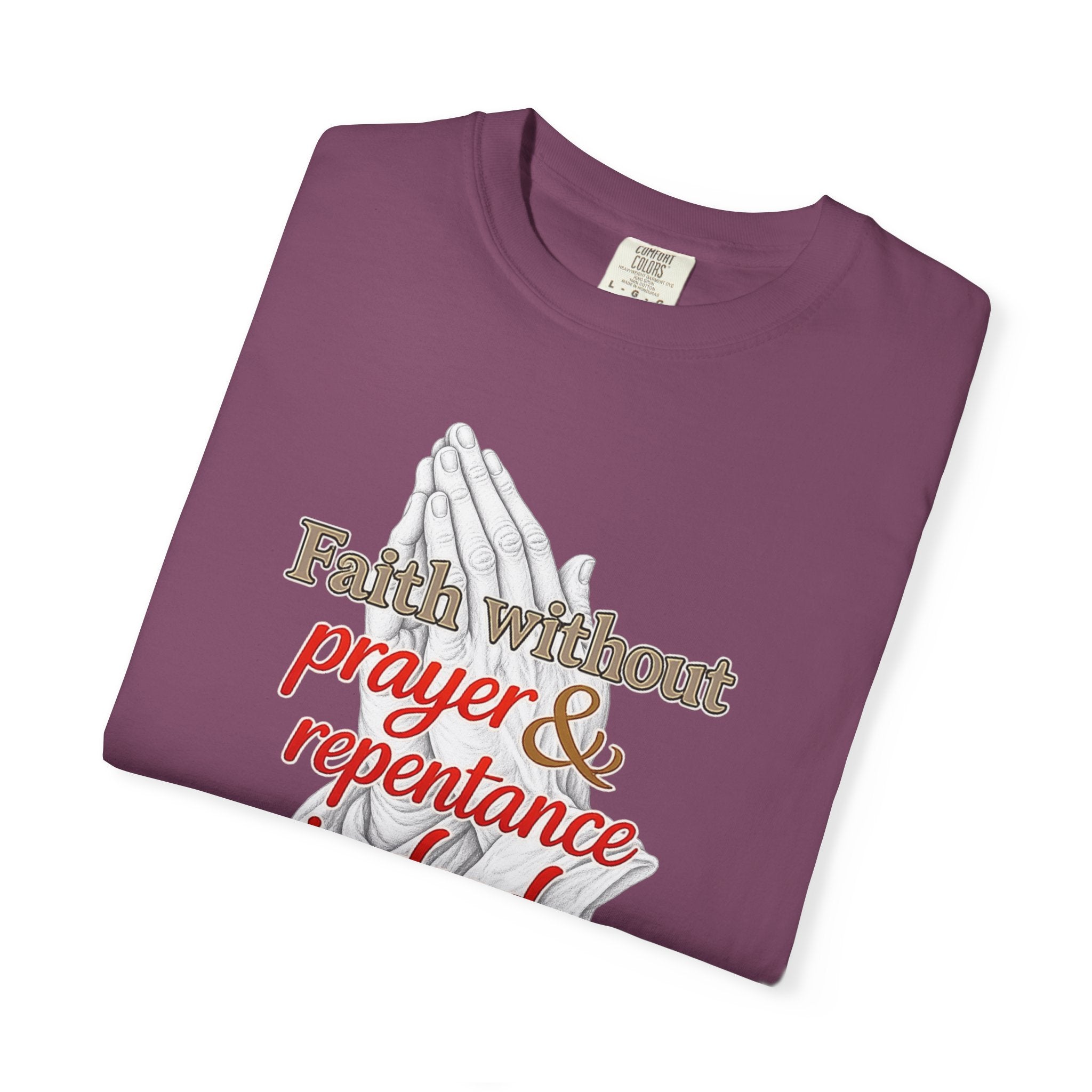 Prayer & Repentance T-Shirt — "Faith without prayer & repentance is dead" (James 2:26)