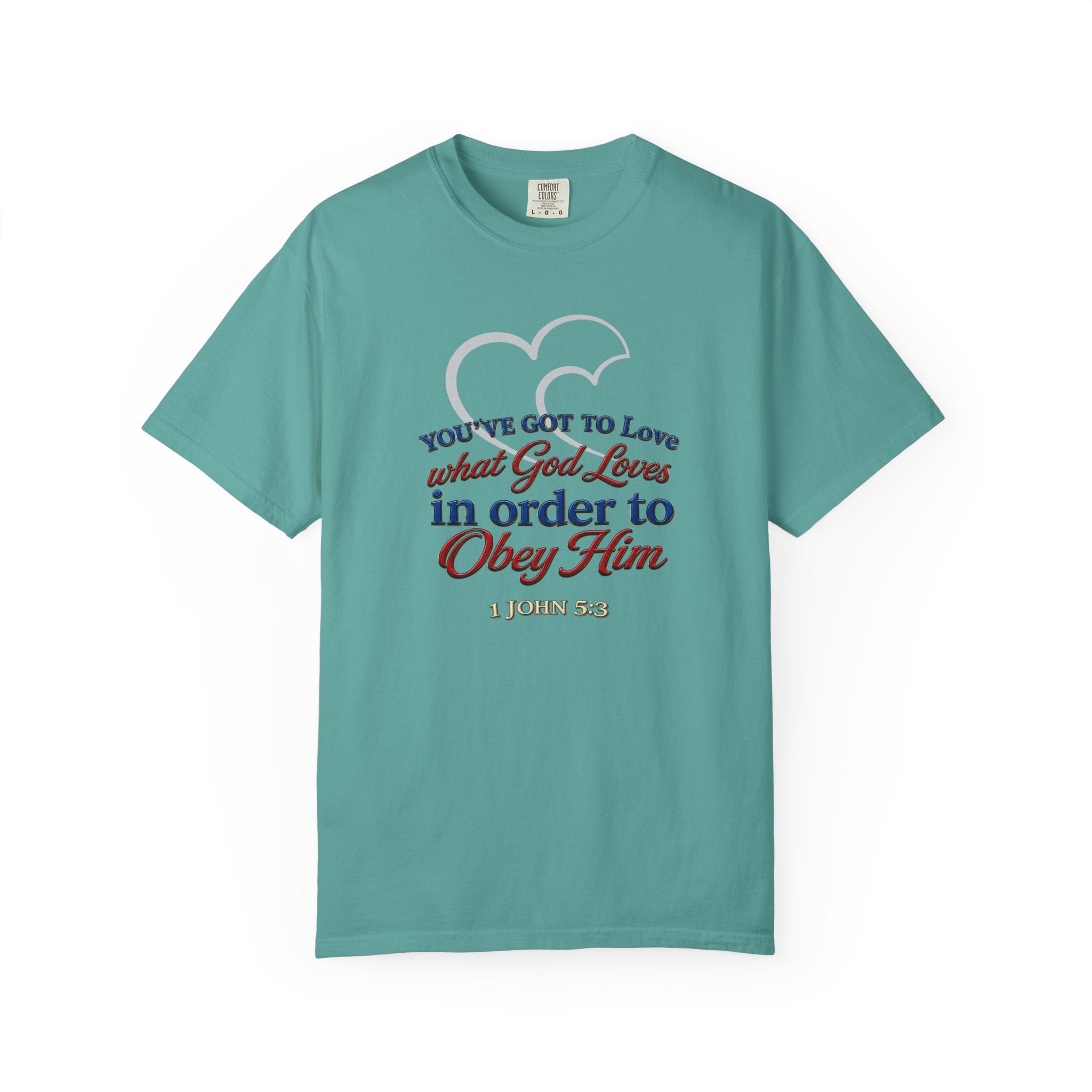 Christian Scripture T-Shirt — "You've Got to Love What God Loves in Order to Obey Him" (1 John 5:3)