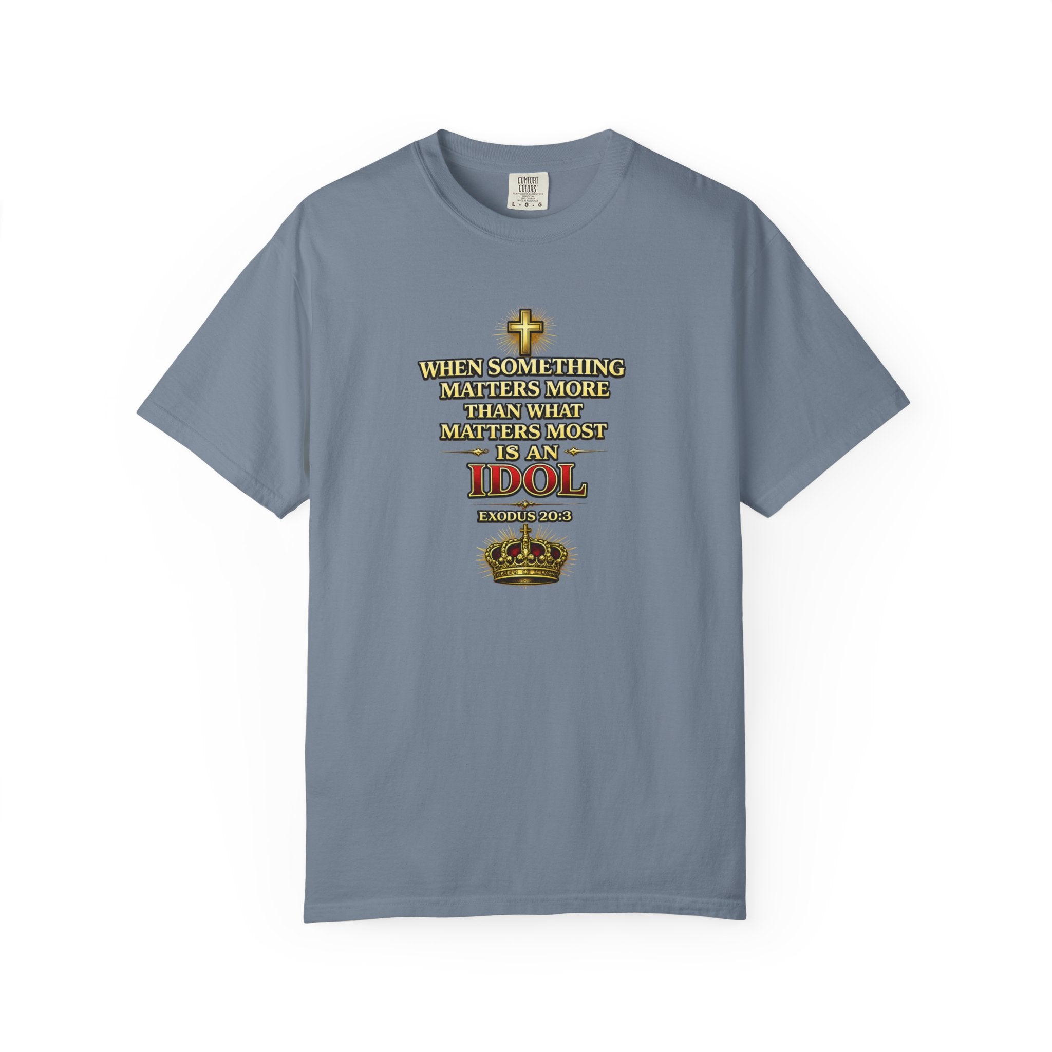 Christian Message T-Shirt — "If It Matters More Than God It's an Idol" Graphic Tee