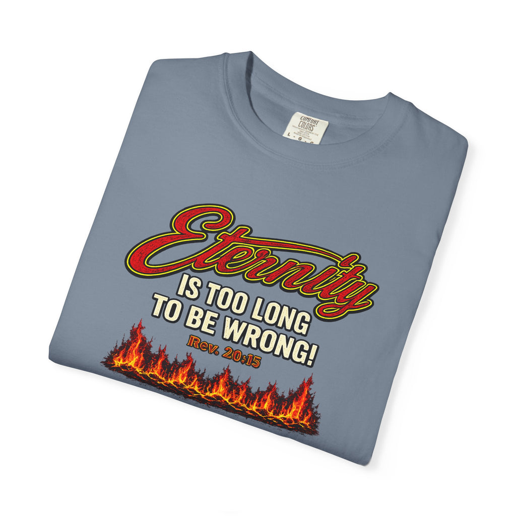Eternity Is Too Long To Be Wrong T-Shirt — Retro Flame Graphic Christian Tee