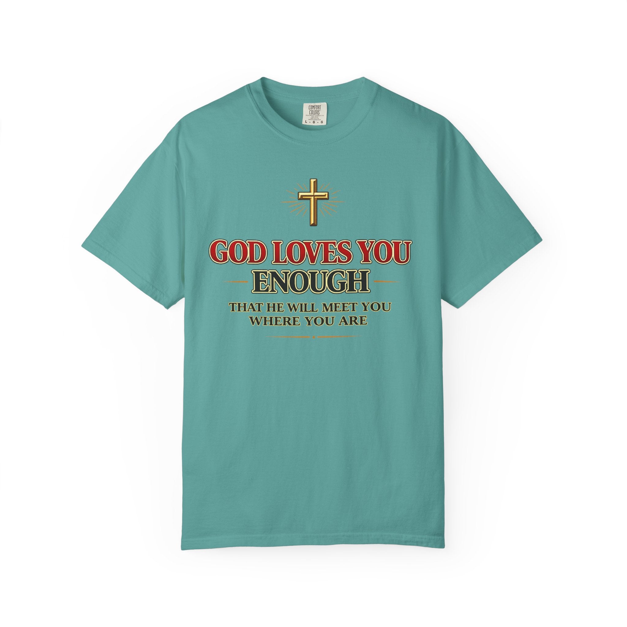God Loves You Enough T-Shirt — Inspirational Christian Faith Tee