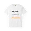 Eternity Is Too Long To Be Wrong T-Shirt — Revelation 20:15 Christian Faith Tee