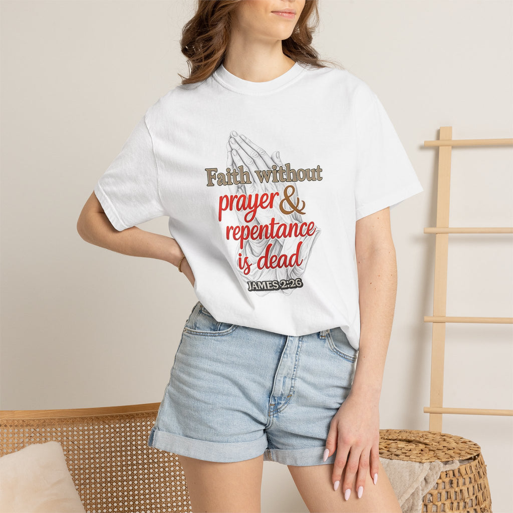 Prayer & Repentance T-Shirt — "Faith without prayer & repentance is dead" (James 2:26)