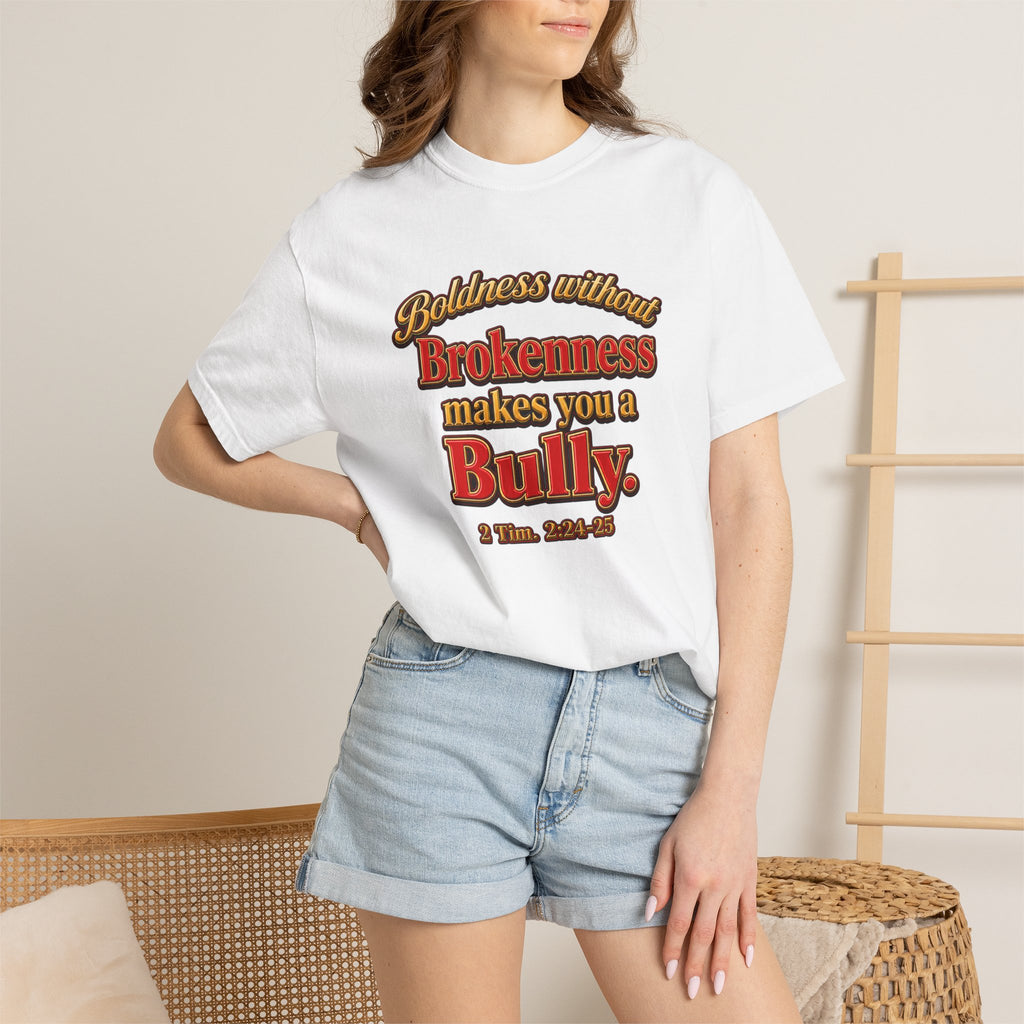 Boldness Without Brokenness T-Shirt — "Boldness without Brokenness makes you a Bully" Christian Faith Tee