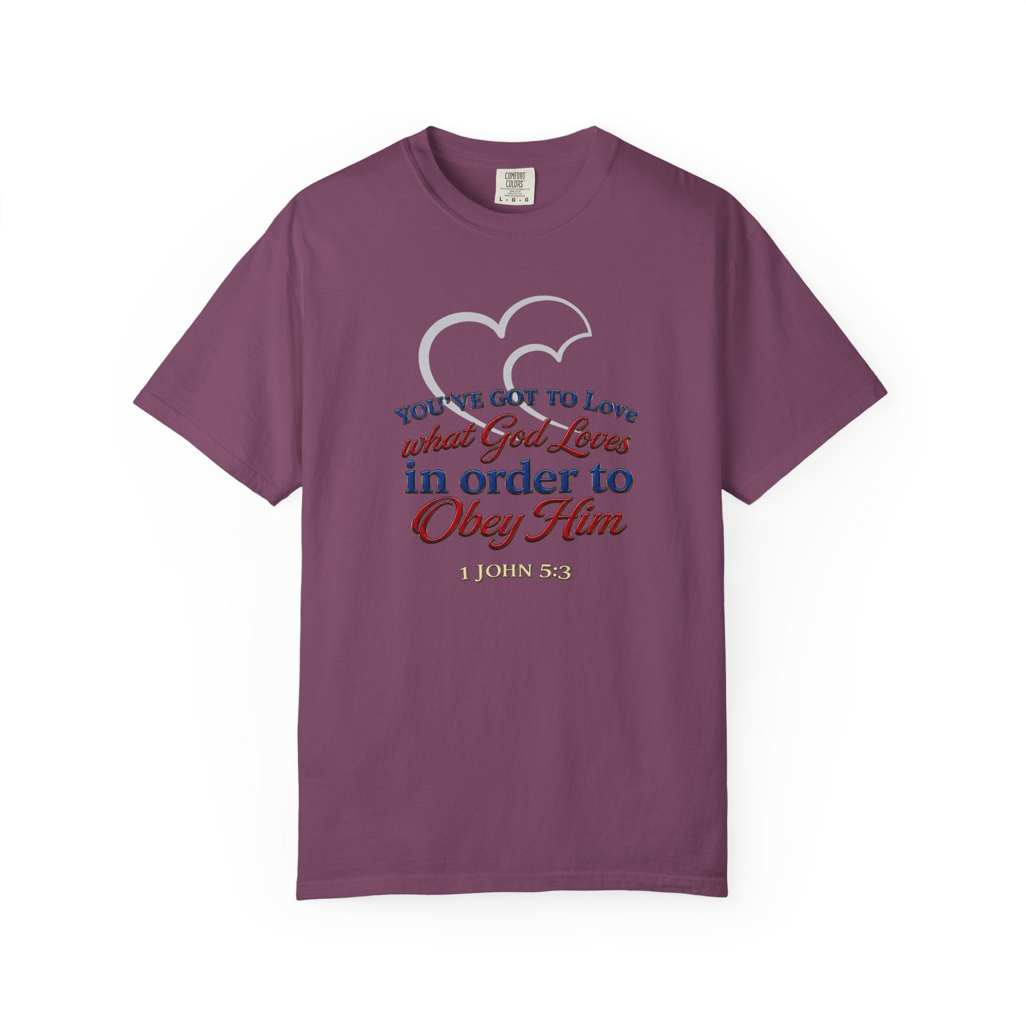 Christian Scripture T-Shirt — "You've Got to Love What God Loves in Order to Obey Him" (1 John 5:3)