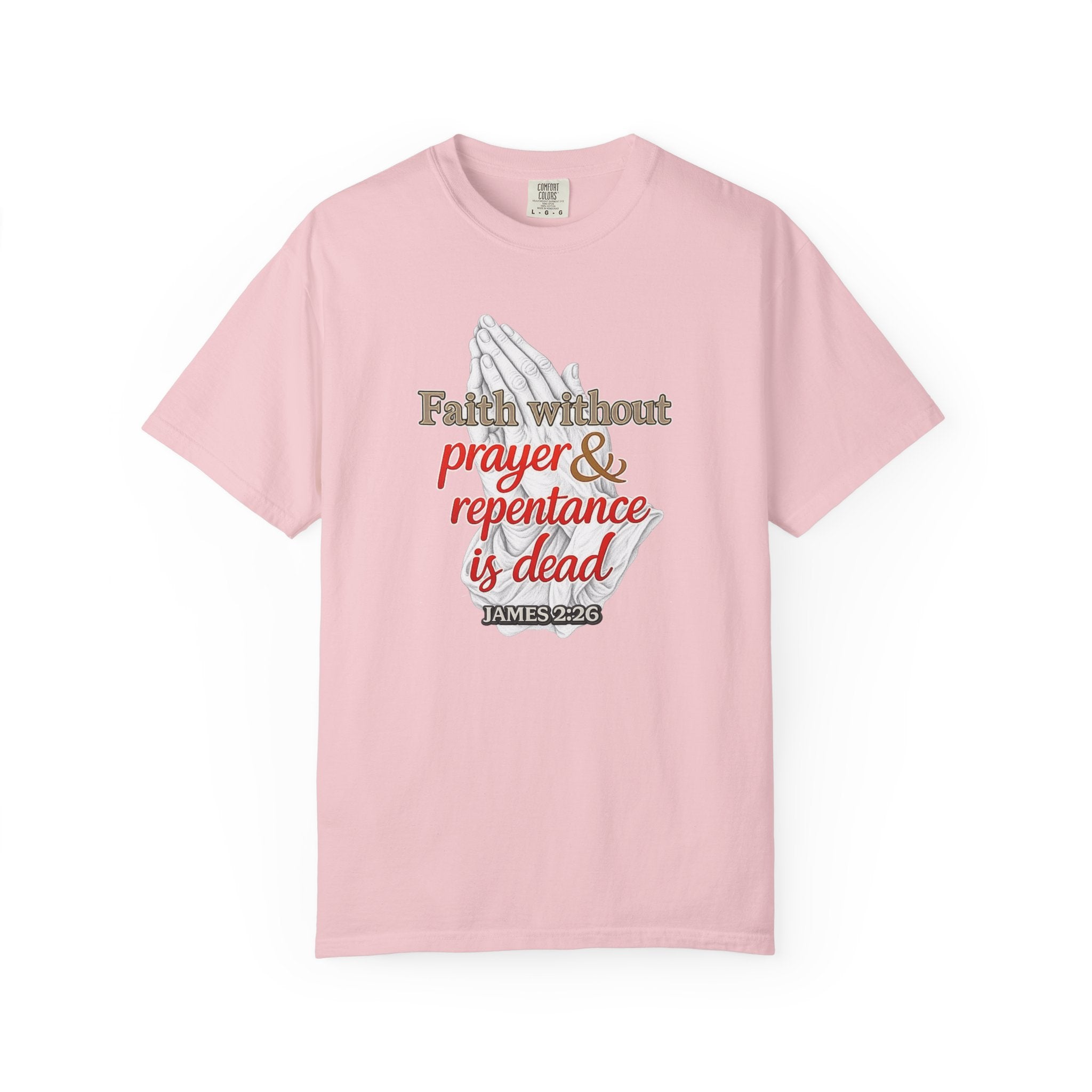 Prayer & Repentance T-Shirt — "Faith without prayer & repentance is dead" (James 2:26)
