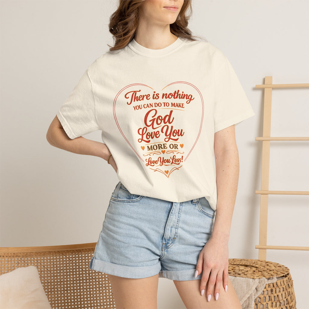 Christian T-Shirt — "There is nothing you can do to make God love you more" Heart Faith Tee