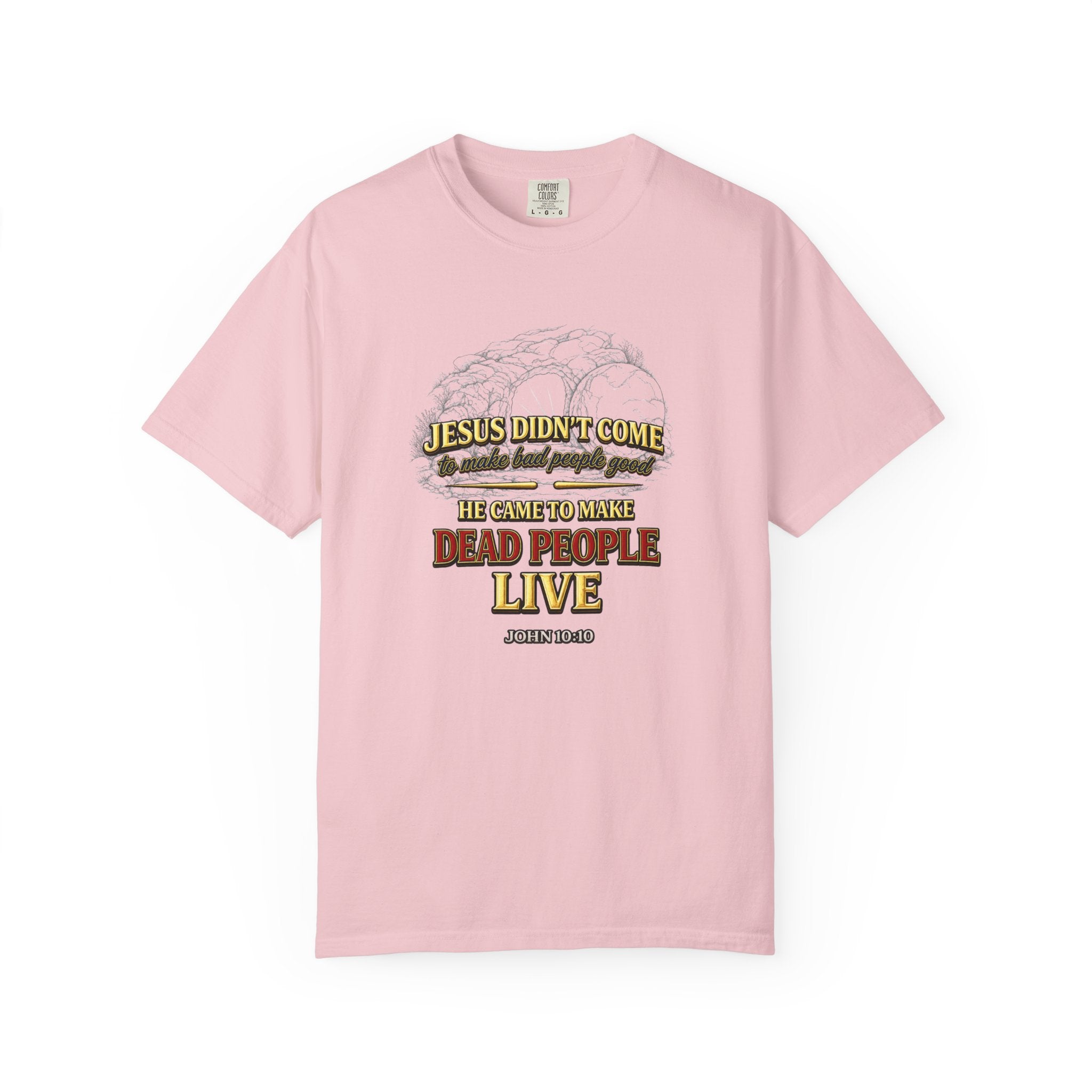 Christian Message T-Shirt — “Jesus Didn't Come To Make Bad People Good” John 11:25 Graphic Tee (Full Armor of God)