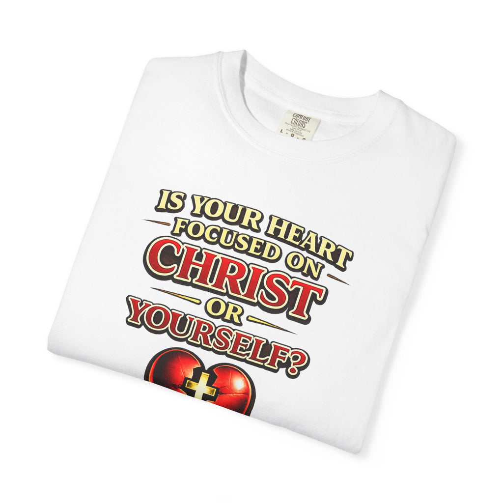 Christian Graphic T-Shirt — “Is Your Heart Focused on Christ or Yourself?” with Heart & Cross