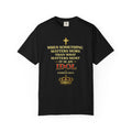 Christian Message T-Shirt — "If It Matters More Than God It's an Idol" Graphic Tee