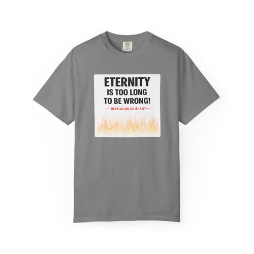 "Eternity Is Too Long To Be Wrong" Faith Tee - Light Colors