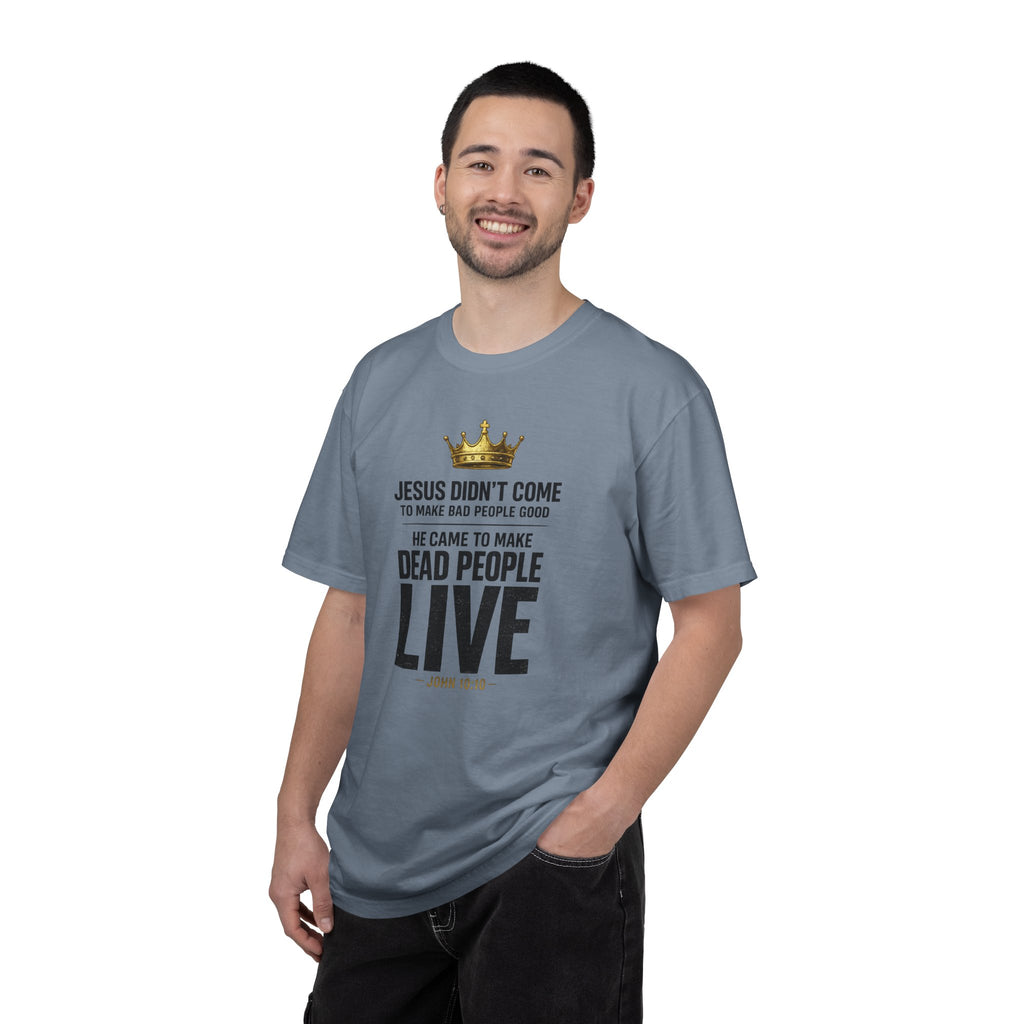 Christian Message T-Shirt — "He Came to Make Dead People Live" Garment-Dyed Tee