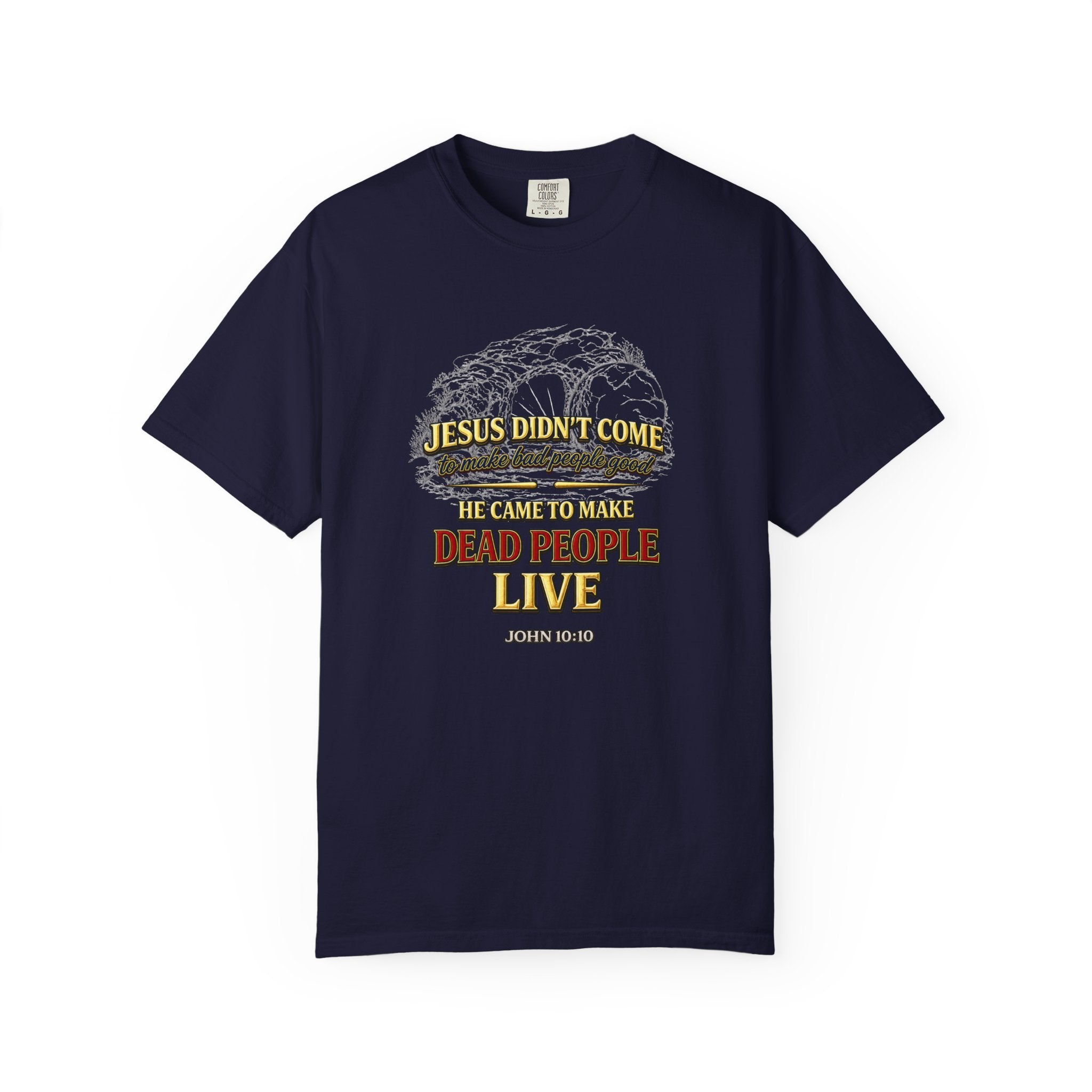 Christian Message T-Shirt — “Jesus Didn't Come To Make Bad People Good” John 11:25 Graphic Tee (Full Armor of God)