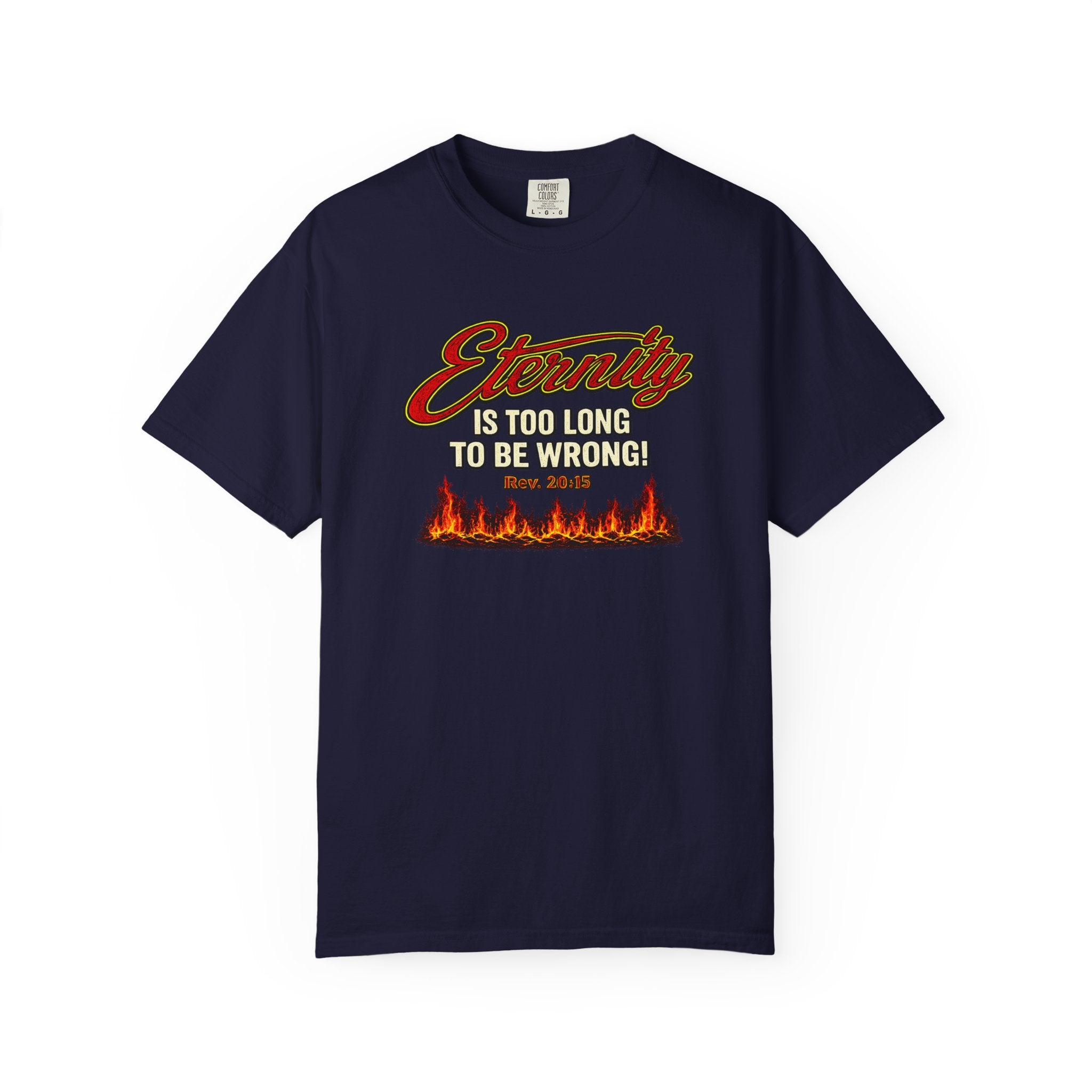 Eternity Is Too Long To Be Wrong T-Shirt — Retro Flame Graphic Christian Tee