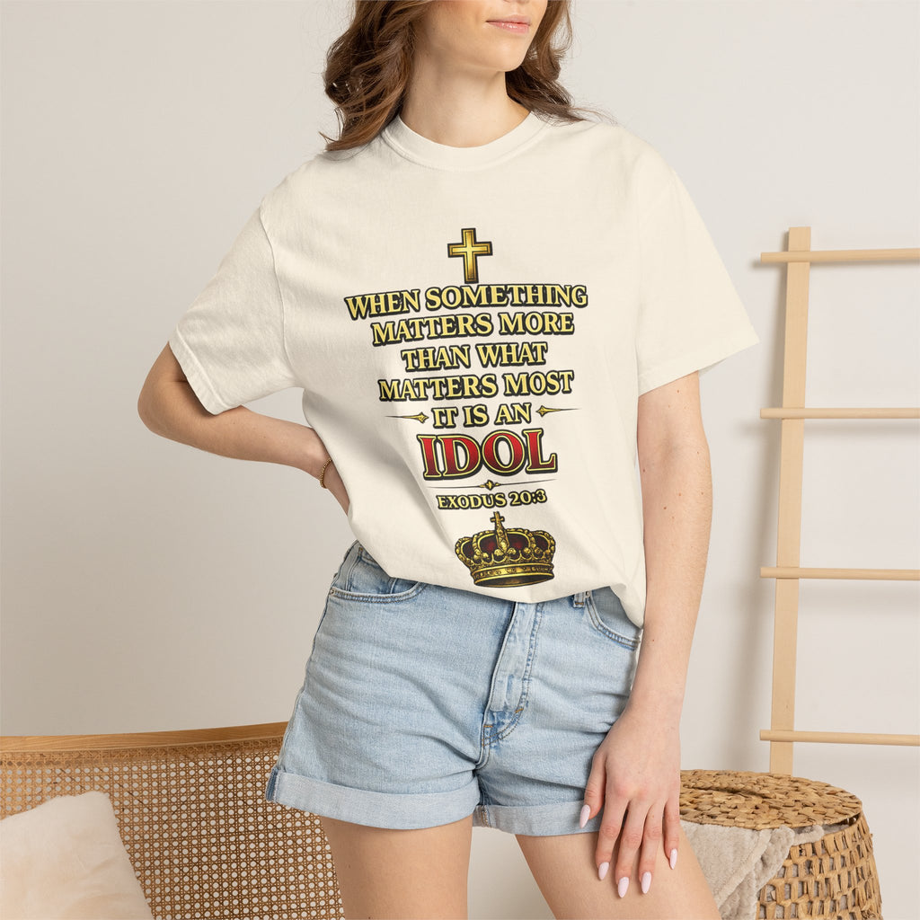 Christian Message T-Shirt — "If It Matters More Than God It's an Idol" Graphic Tee