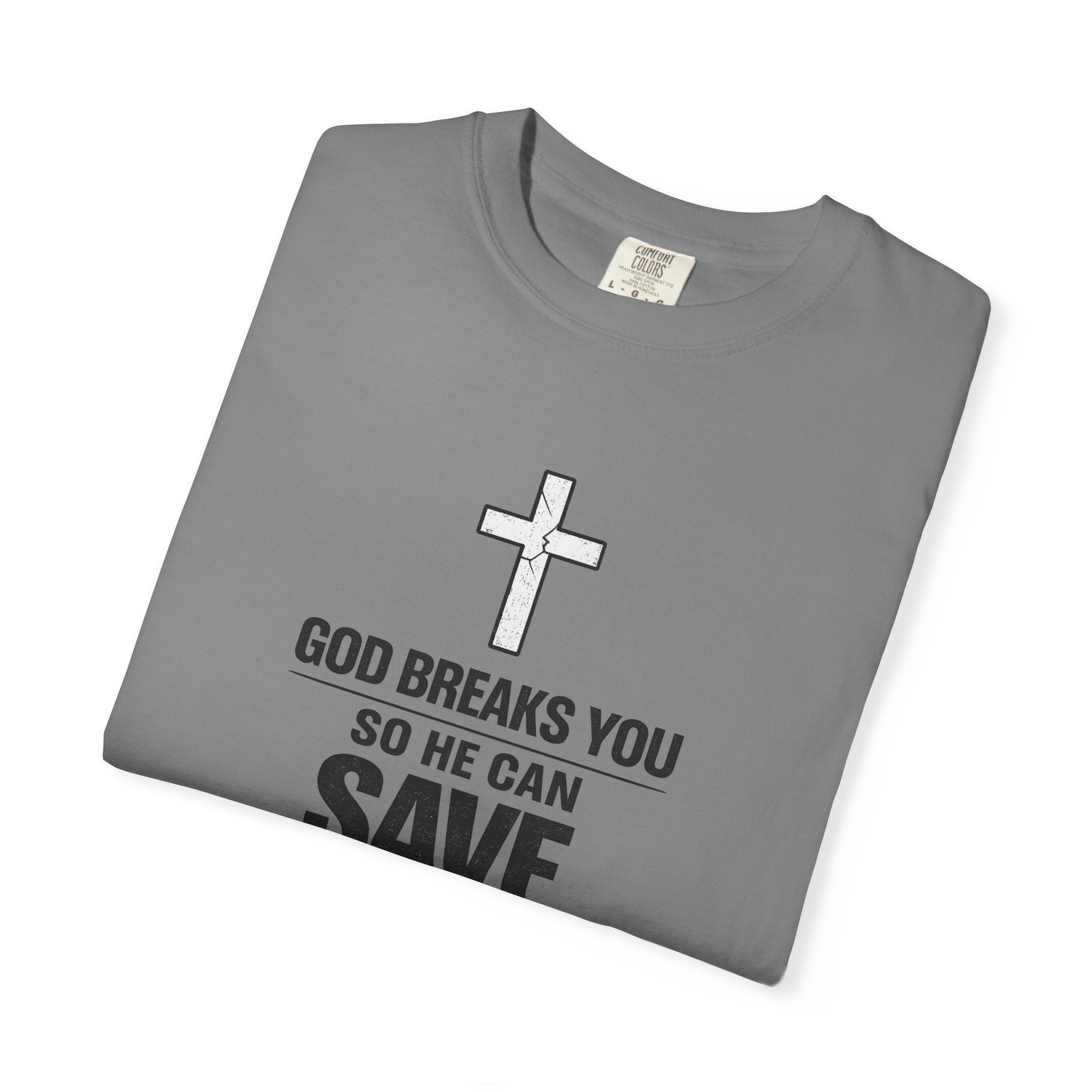 Christian Inspirational T-Shirt — "God Breaks You So He Can Save You" Faith Tee