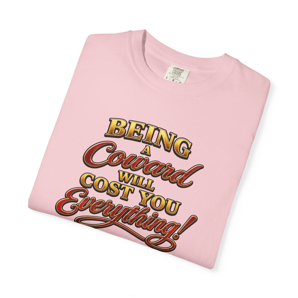 T-Shirt — "Being Coward Will Cost You Everything!" Christian Statement Tee