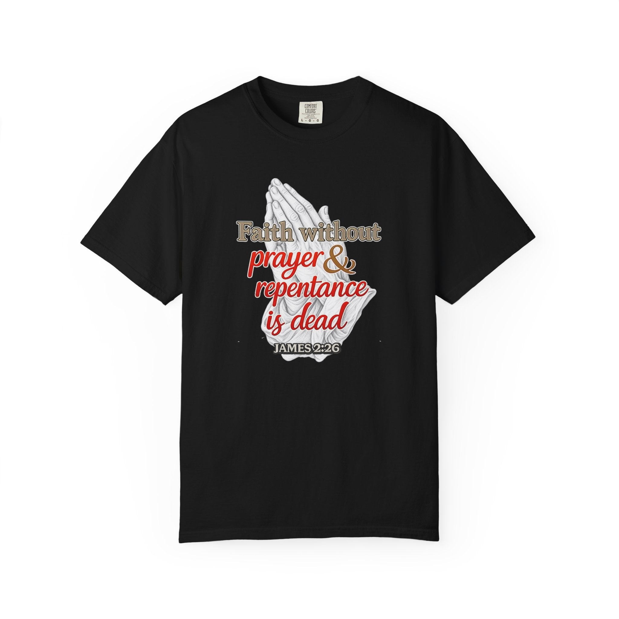 Prayer & Repentance T-Shirt — "Faith without prayer & repentance is dead" (James 2:26)