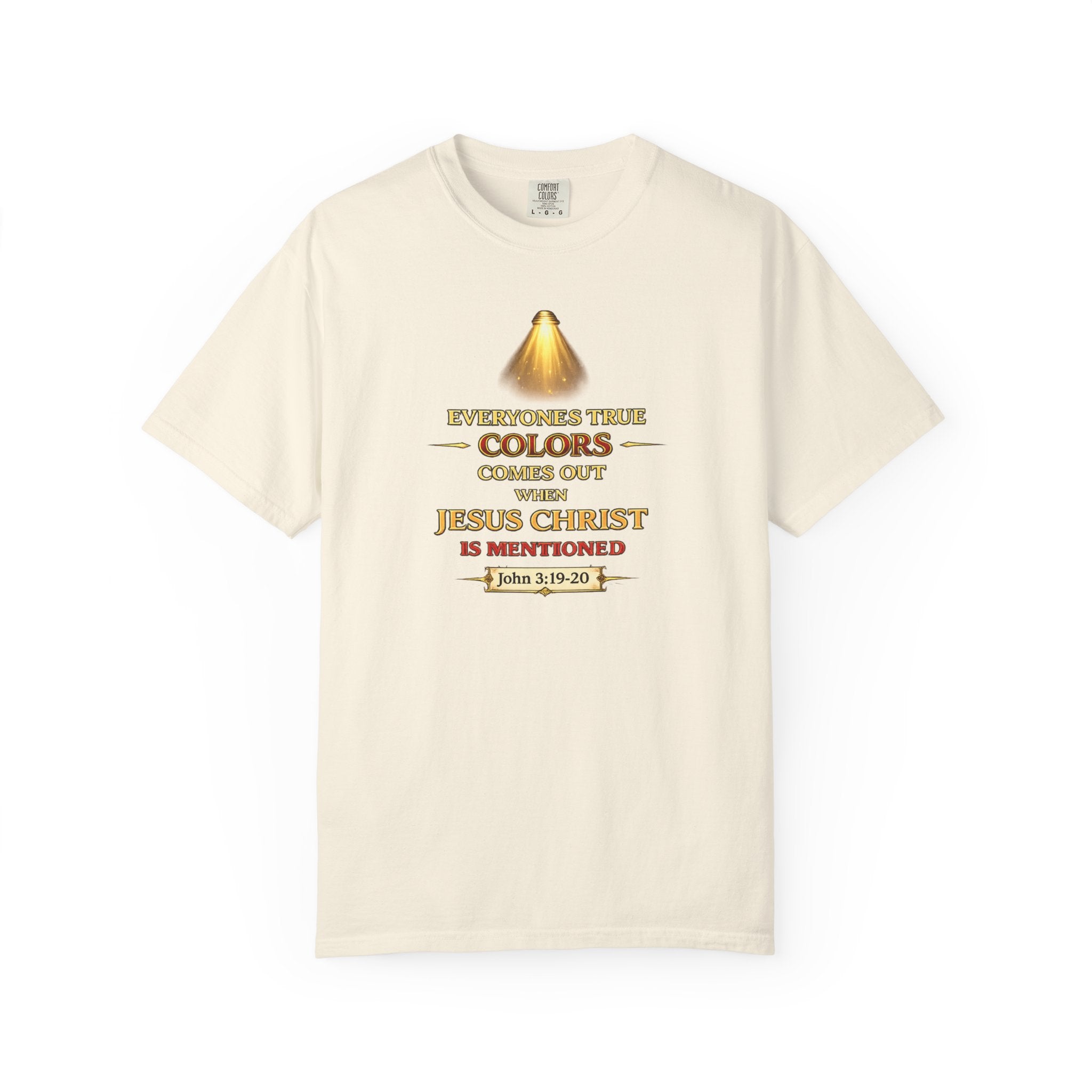 Christian Faith T-shirt — "Everyone's True Colors Comes Out When Jesus Christ Is Mentioned"