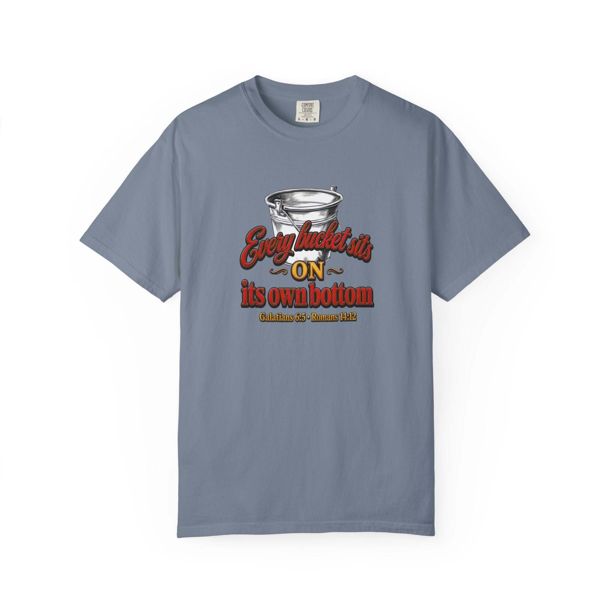 T-Shirt — "Every bucket rests on its own bottom" Graphic Tee (Faith-Based)