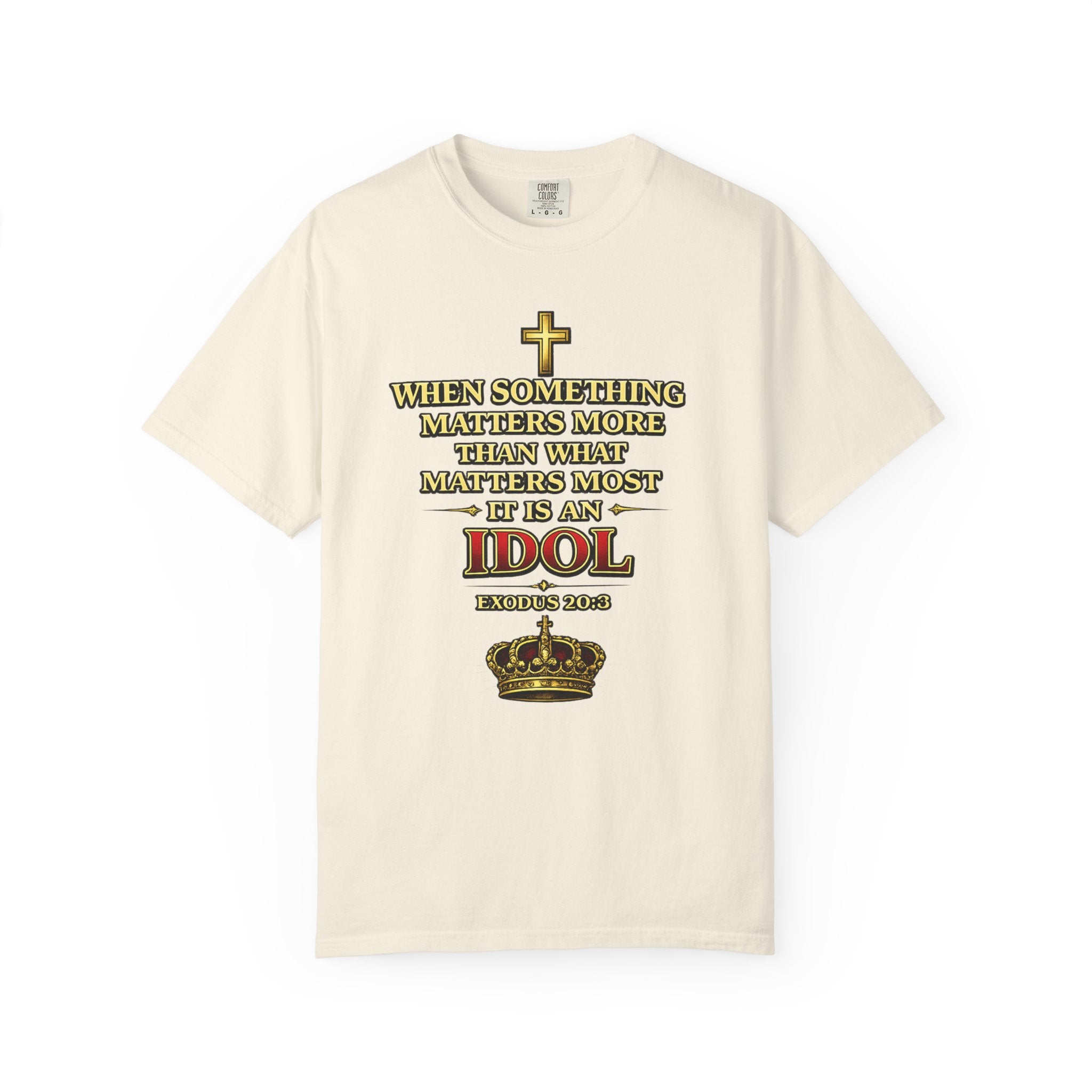 Christian Message T-Shirt — "If It Matters More Than God It's an Idol" Graphic Tee